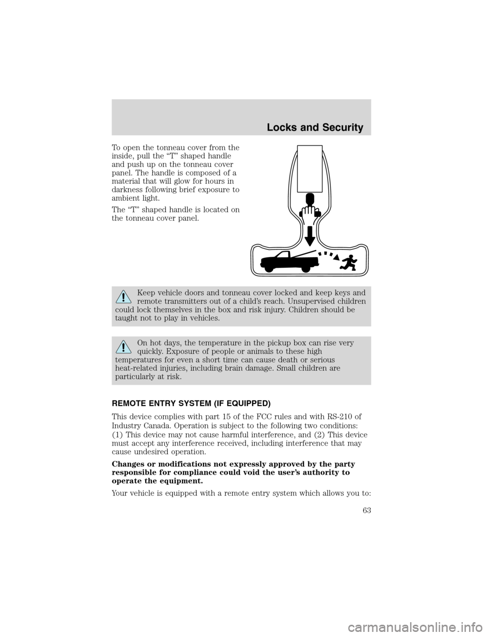 FORD RANGER 2003 2.G Owners Manual To open the tonneau cover from the
inside, pull the“T”shaped handle
and push up on the tonneau cover
panel. The handle is composed of a
material that will glow for hours in
darkness following brie FORD RANGER 2003 2.G Owners Manual To open the tonneau cover from the
inside, pull the“T”shaped handle
and push up on the tonneau cover
panel. The handle is composed of a
material that will glow for hours in
darkness following brie