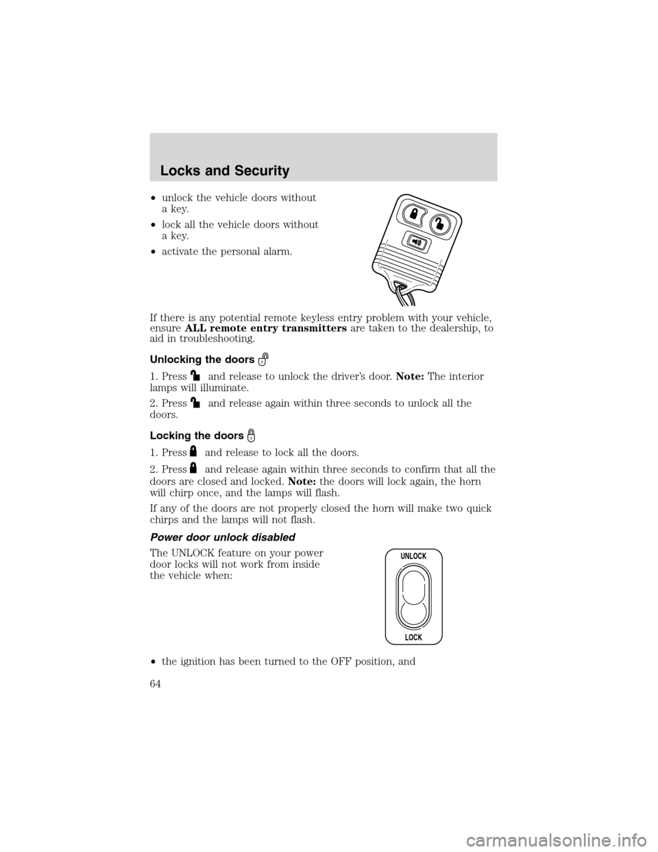 FORD RANGER 2003 2.G Owners Manual •unlock the vehicle doors without
a key.
•lock all the vehicle doors without
a key.
•activate the personal alarm.
If there is any potential remote keyless entry problem with your vehicle,
ensure FORD RANGER 2003 2.G Owners Manual •unlock the vehicle doors without
a key.
•lock all the vehicle doors without
a key.
•activate the personal alarm.
If there is any potential remote keyless entry problem with your vehicle,
ensure