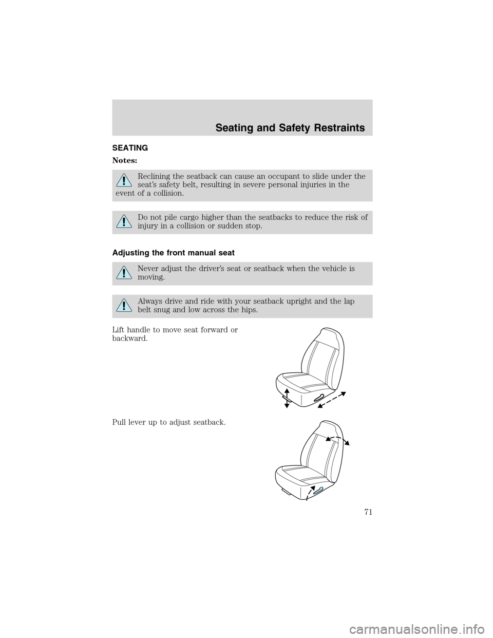 FORD RANGER 2003 2.G Manual PDF SEATING
Notes:
Reclining the seatback can cause an occupant to slide under the
seat’s safety belt, resulting in severe personal injuries in the
event of a collision.
Do not pile cargo higher than th FORD RANGER 2003 2.G Manual PDF SEATING
Notes:
Reclining the seatback can cause an occupant to slide under the
seat’s safety belt, resulting in severe personal injuries in the
event of a collision.
Do not pile cargo higher than th