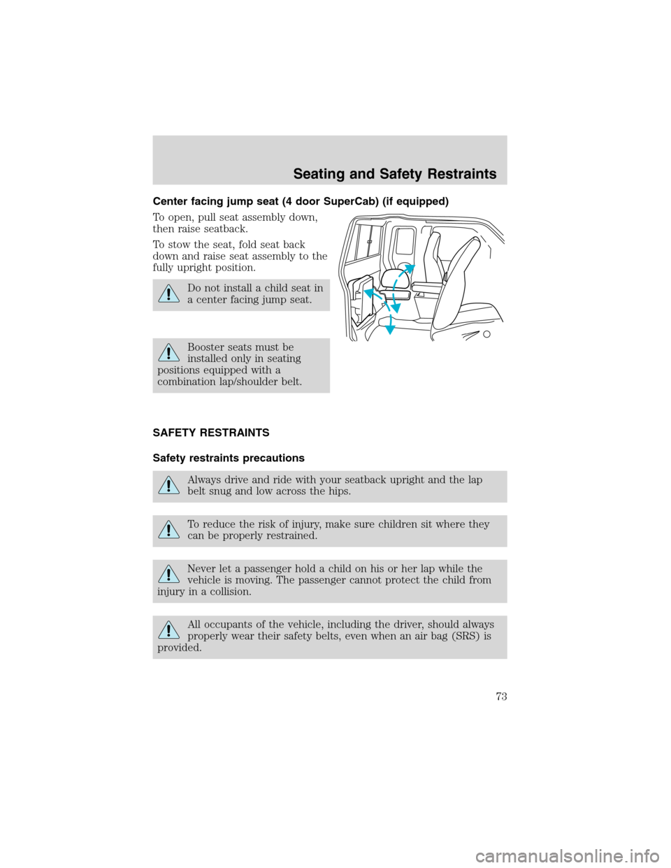 FORD RANGER 2003 2.G Manual PDF Center facing jump seat (4 door SuperCab) (if equipped)
To open, pull seat assembly down,
then raise seatback.
To stow the seat, fold seat back
down and raise seat assembly to the
fully upright positi FORD RANGER 2003 2.G Manual PDF Center facing jump seat (4 door SuperCab) (if equipped)
To open, pull seat assembly down,
then raise seatback.
To stow the seat, fold seat back
down and raise seat assembly to the
fully upright positi