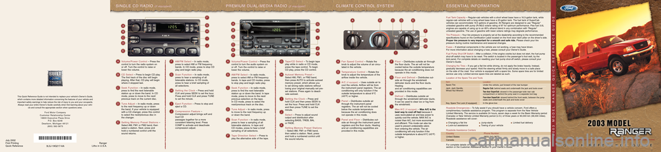 FORD RANGER 2003 2.G Quick Reference Guide This Quick Reference Guide is not intended to replace your vehicle’s Owner’s Guide,
which contains more detailed information concerning the features of your vehicle and
important safety warnings t FORD RANGER 2003 2.G Quick Reference Guide This Quick Reference Guide is not intended to replace your vehicle’s Owner’s Guide,
which contains more detailed information concerning the features of your vehicle and
important safety warnings t