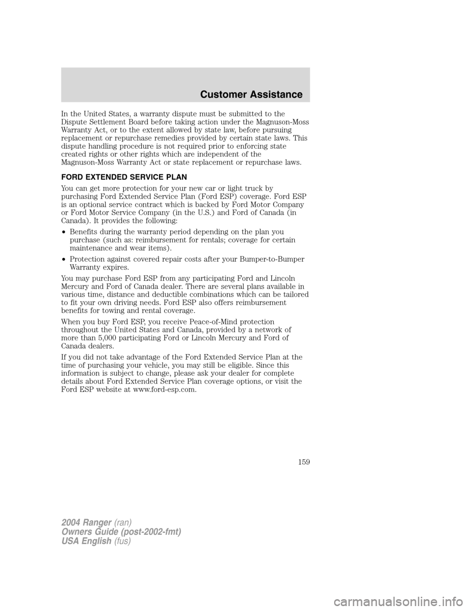 FORD RANGER 2004 2.G Owners Manual In the United States, a warranty dispute must be submitted to the
Dispute Settlement Board before taking action under the Magnuson-Moss
Warranty Act, or to the extent allowed by state law, before purs FORD RANGER 2004 2.G Owners Manual In the United States, a warranty dispute must be submitted to the
Dispute Settlement Board before taking action under the Magnuson-Moss
Warranty Act, or to the extent allowed by state law, before purs