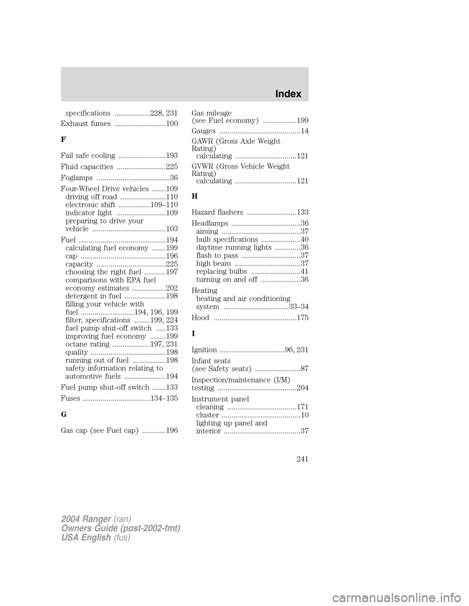 FORD RANGER 2004 2.G Owners Manual specifications ..................228, 231
Exhaust fumes ..........................100
F
Fail safe cooling ........................193
Fluid capacities .........................225
Foglamps ...........