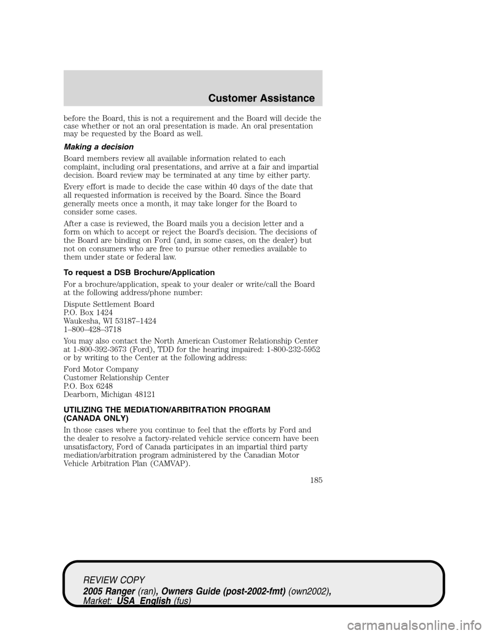 FORD RANGER 2005 2.G Owners Manual before the Board, this is not a requirement and the Board will decide the
case whether or not an oral presentation is made. An oral presentation
may be requested by the Board as well.
Making a decisio FORD RANGER 2005 2.G Owners Manual before the Board, this is not a requirement and the Board will decide the
case whether or not an oral presentation is made. An oral presentation
may be requested by the Board as well.
Making a decisio