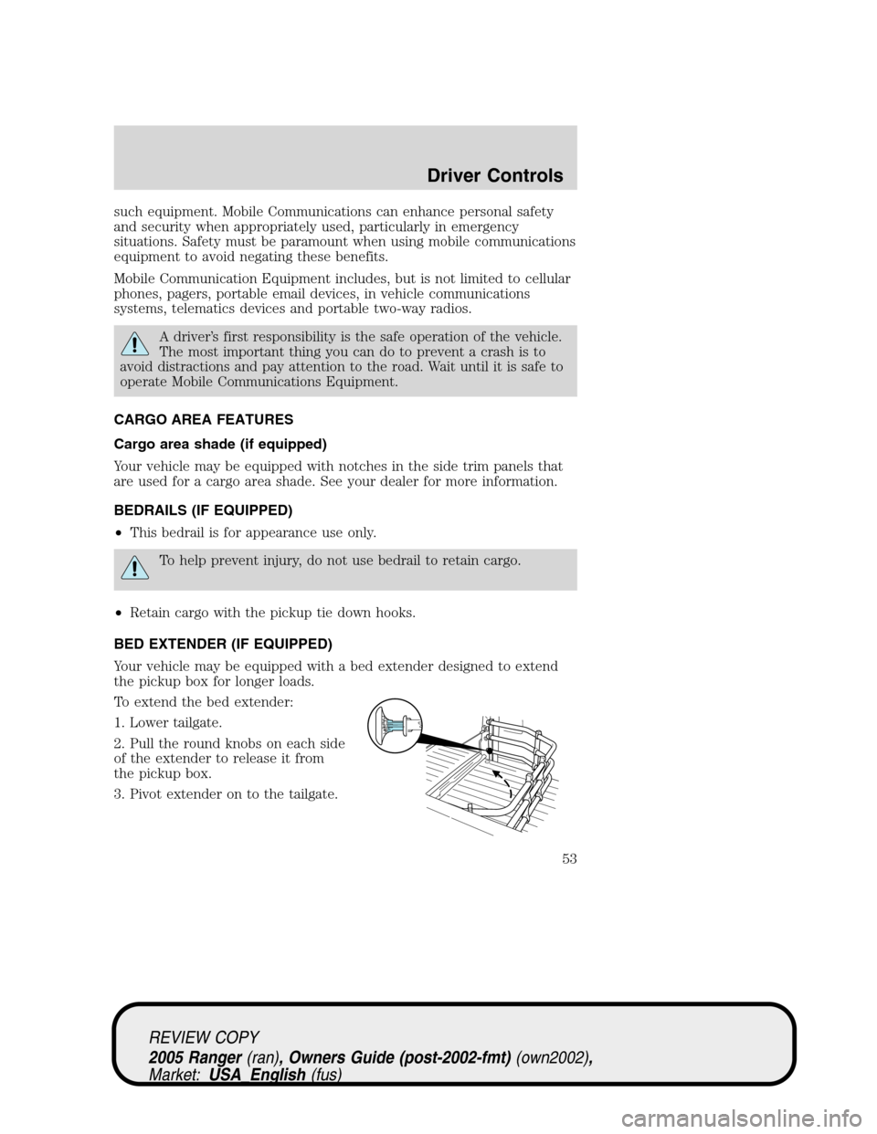 FORD RANGER 2005 2.G Owners Manual such equipment. Mobile Communications can enhance personal safety
and security when appropriately used, particularly in emergency
situations. Safety must be paramount when using mobile communications
FORD RANGER 2005 2.G Owners Manual such equipment. Mobile Communications can enhance personal safety
and security when appropriately used, particularly in emergency
situations. Safety must be paramount when using mobile communications