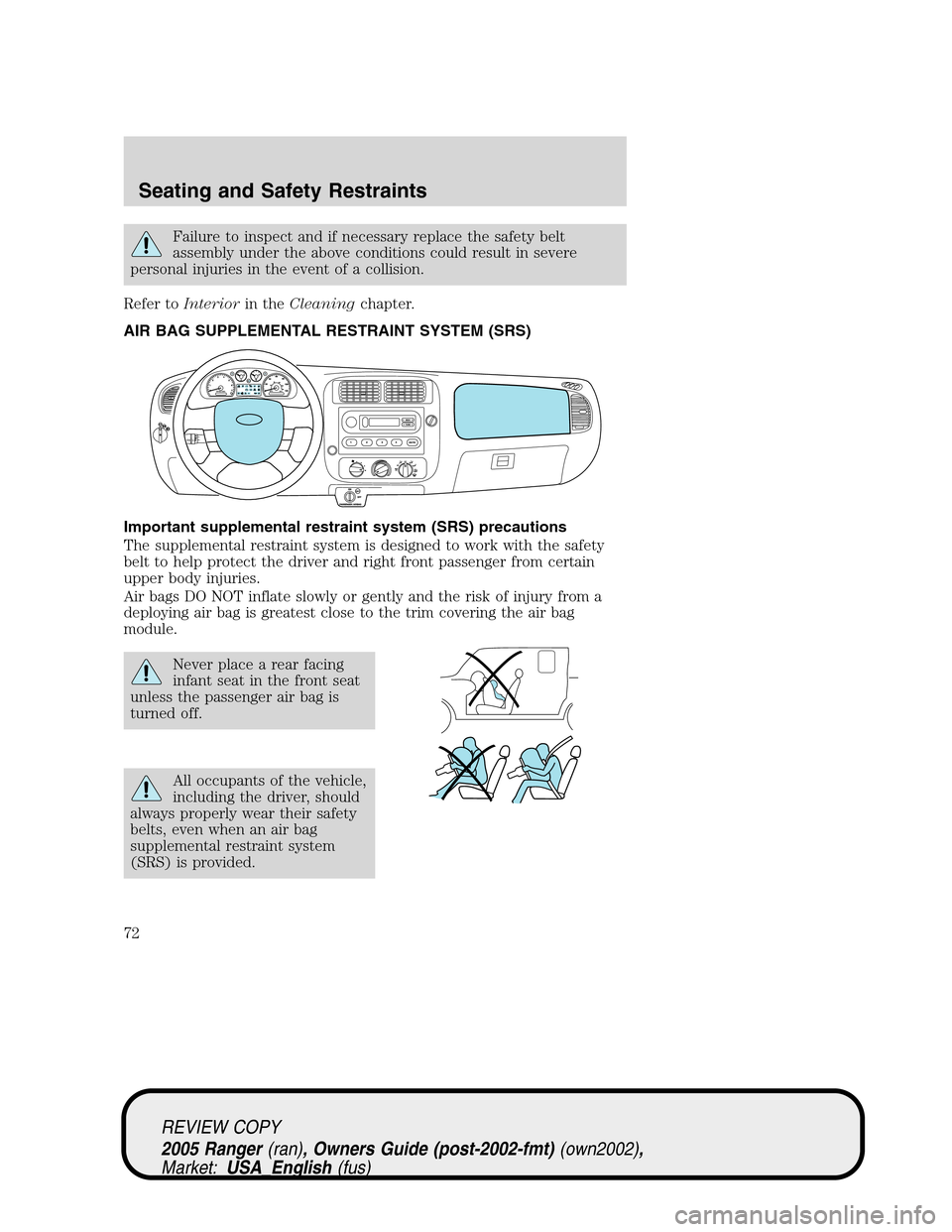 FORD RANGER 2005 2.G Manual PDF Failure to inspect and if necessary replace the safety belt
assembly under the above conditions could result in severe
personal injuries in the event of a collision.
Refer toInteriorin theCleaningchap FORD RANGER 2005 2.G Manual PDF Failure to inspect and if necessary replace the safety belt
assembly under the above conditions could result in severe
personal injuries in the event of a collision.
Refer toInteriorin theCleaningchap