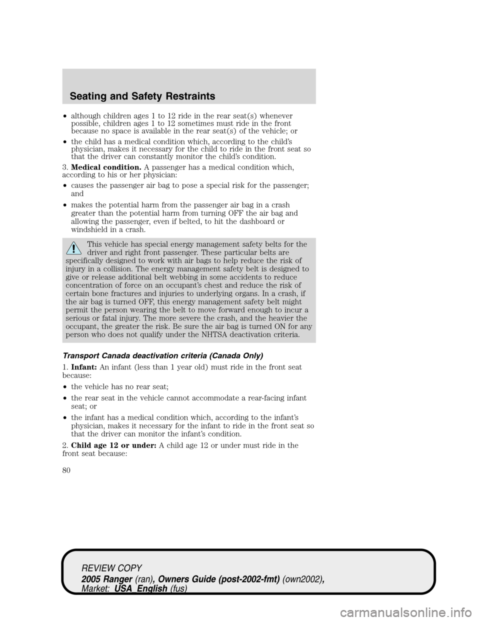 FORD RANGER 2005 2.G Manual PDF •although children ages 1 to 12 ride in the rear seat(s) whenever
possible, children ages 1 to 12 sometimes must ride in the front
because no space is available in the rear seat(s) of the vehicle; o FORD RANGER 2005 2.G Manual PDF •although children ages 1 to 12 ride in the rear seat(s) whenever
possible, children ages 1 to 12 sometimes must ride in the front
because no space is available in the rear seat(s) of the vehicle; o