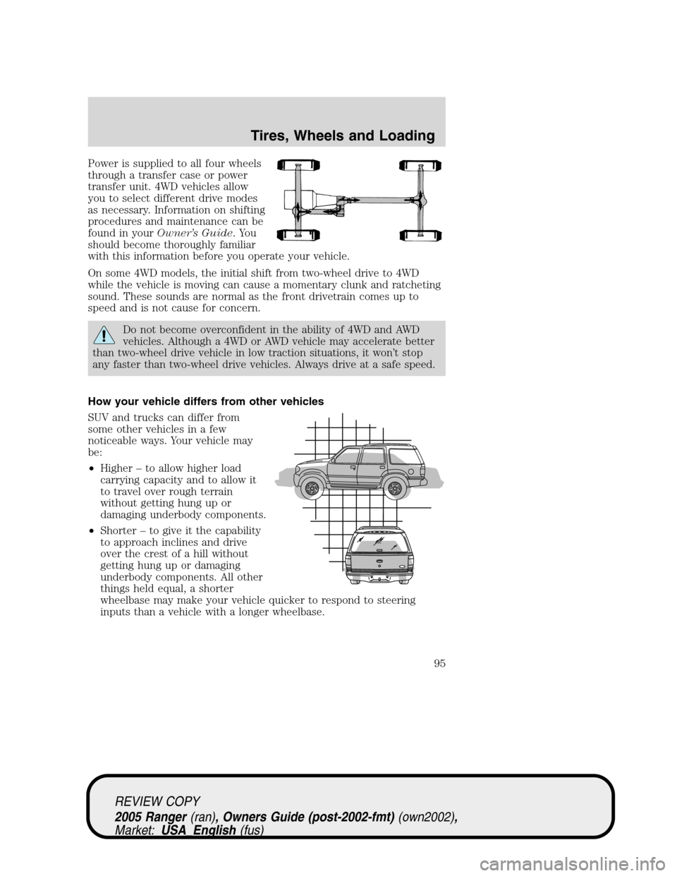 FORD RANGER 2005 2.G Owners Manual Power is supplied to all four wheels
through a transfer case or power
transfer unit. 4WD vehicles allow
you to select different drive modes
as necessary. Information on shifting
procedures and mainten FORD RANGER 2005 2.G Owners Manual Power is supplied to all four wheels
through a transfer case or power
transfer unit. 4WD vehicles allow
you to select different drive modes
as necessary. Information on shifting
procedures and mainten