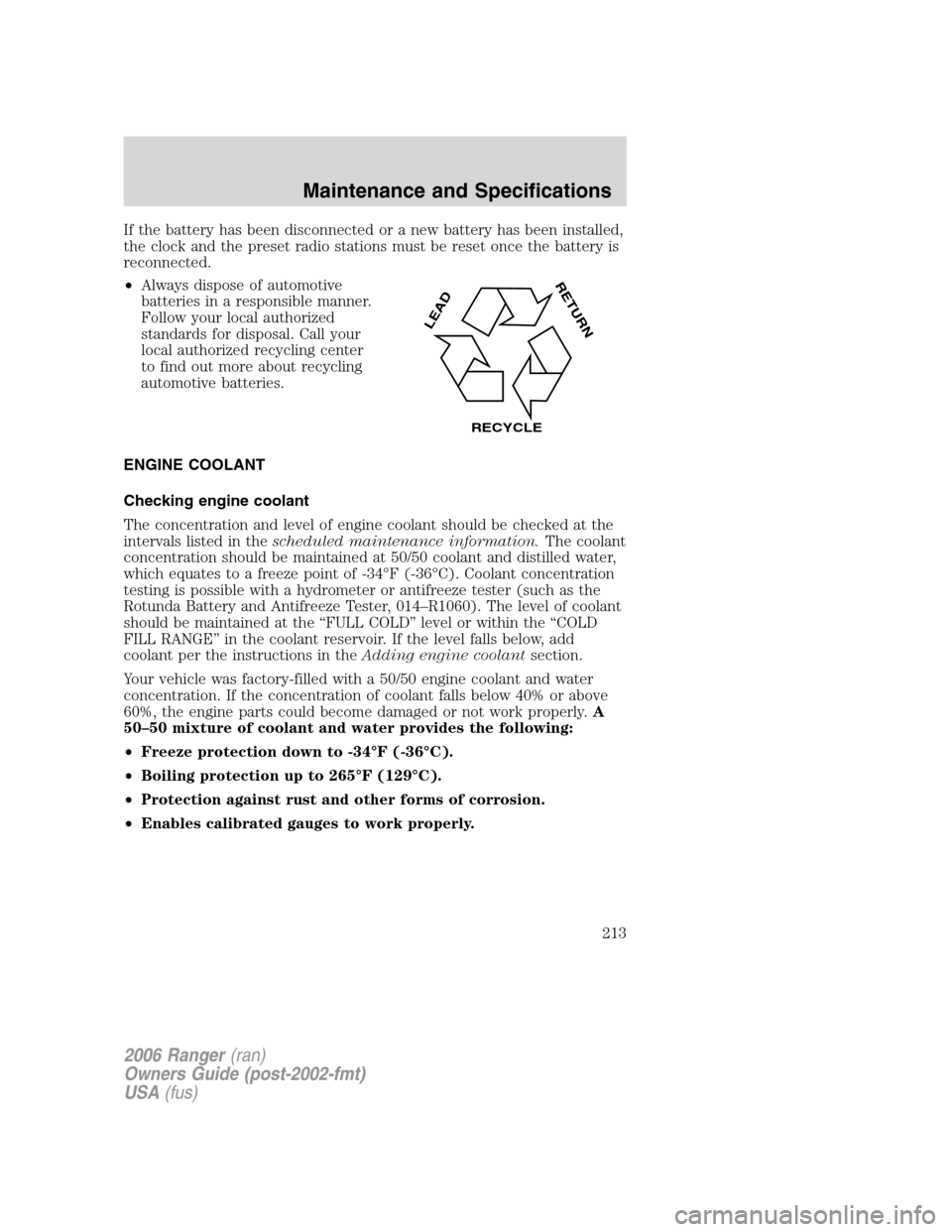 FORD RANGER 2006 2.G Owners Manual If the battery has been disconnected or a new battery has been installed,
the clock and the preset radio stations must be reset once the battery is
reconnected.
•Always dispose of automotive
batteri FORD RANGER 2006 2.G Owners Manual If the battery has been disconnected or a new battery has been installed,
the clock and the preset radio stations must be reset once the battery is
reconnected.
•Always dispose of automotive
batteri
