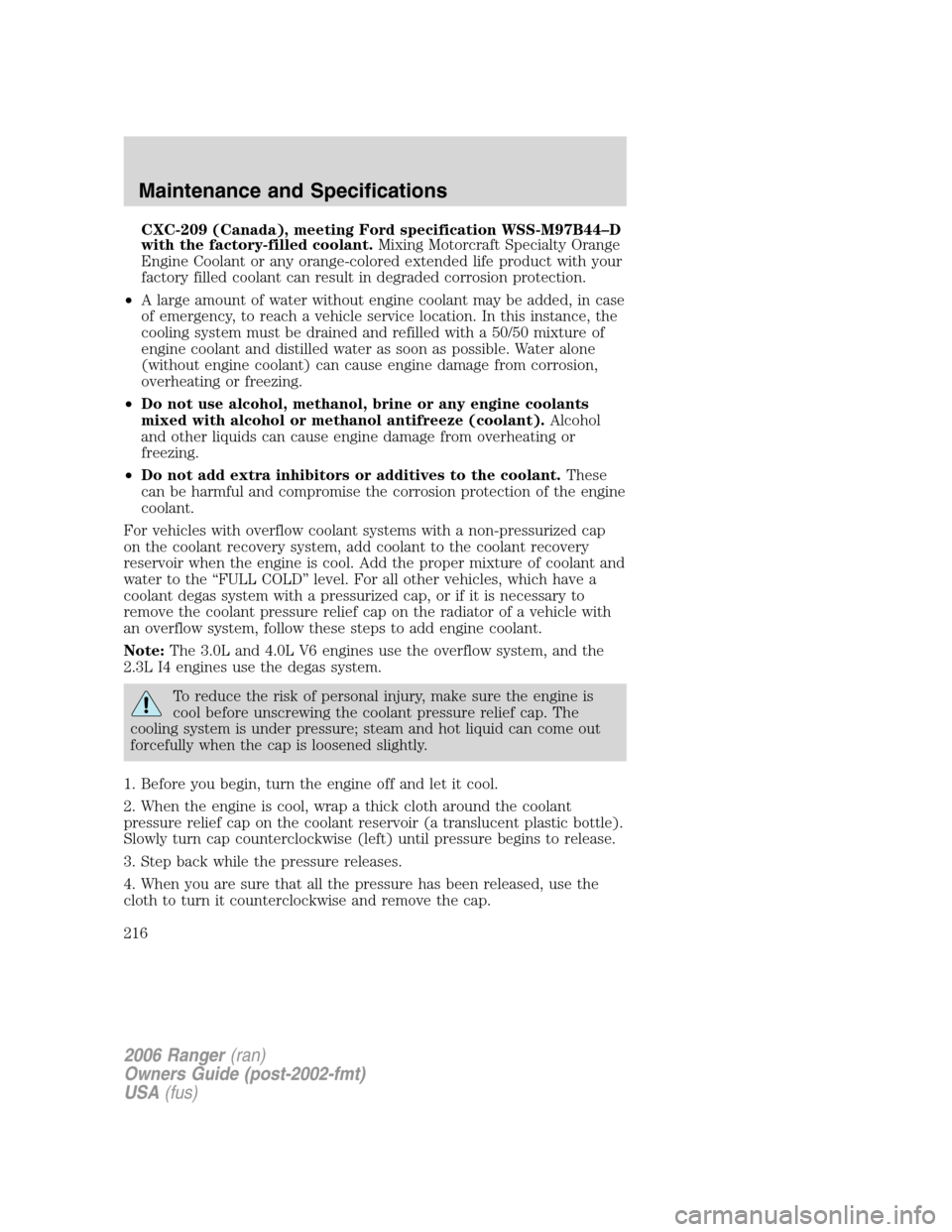 FORD RANGER 2006 2.G Owners Manual CXC-209 (Canada), meeting Ford specification WSS-M97B44–D
with the factory-filled coolant.Mixing Motorcraft Specialty Orange
Engine Coolant or any orange-colored extended life product with your
fact