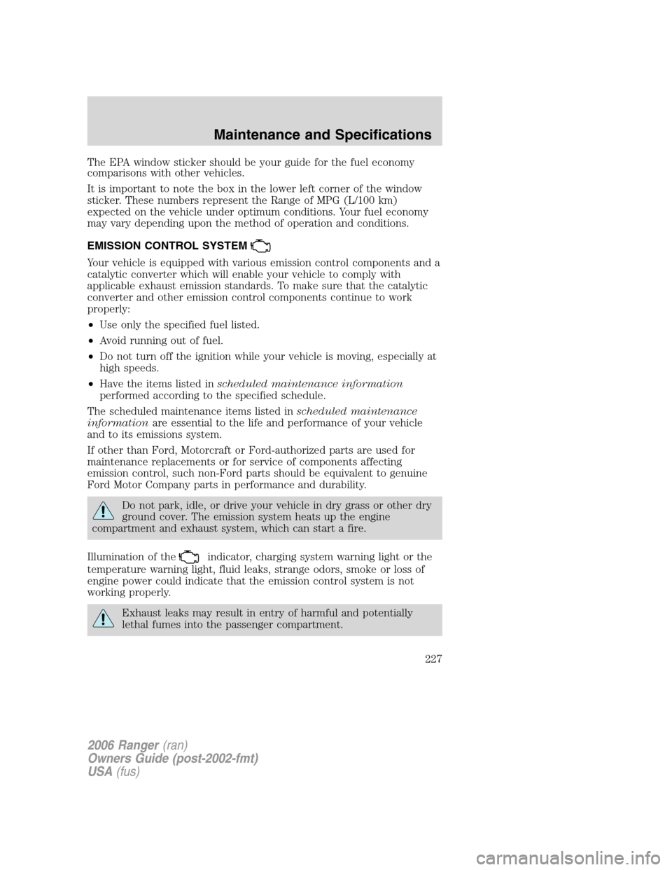 FORD RANGER 2006 2.G Owners Manual The EPA window sticker should be your guide for the fuel economy
comparisons with other vehicles.
It is important to note the box in the lower left corner of the window
sticker. These numbers represen