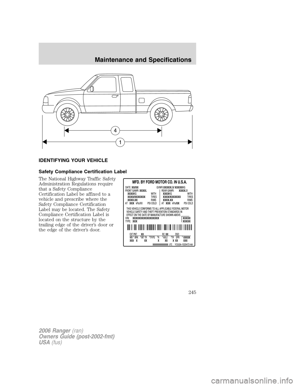 FORD RANGER 2006 2.G Repair Manual IDENTIFYING YOUR VEHICLE
Safety Compliance Certification Label
The National Highway Traffic Safety
Administration Regulations require
that a Safety Compliance
Certification Label be affixed to a
vehic