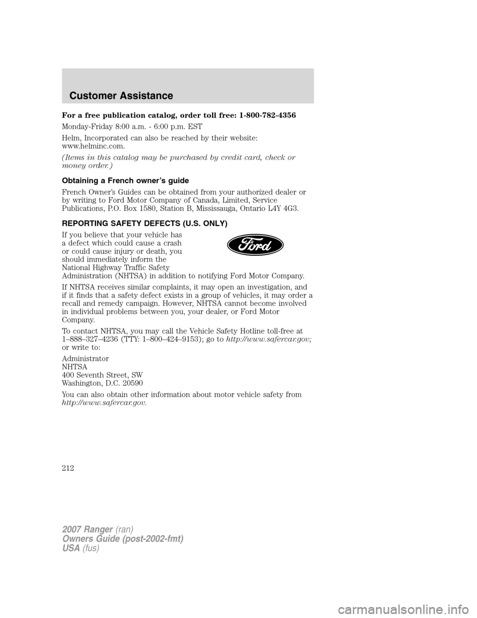 FORD RANGER 2007 2.G Owners Manual For a free publication catalog, order toll free: 1-800-782-4356
Monday-Friday 8:00 a.m. - 6:00 p.m. EST
Helm, Incorporated can also be reached by their website:
www.helminc.com.
(Items in this catalog