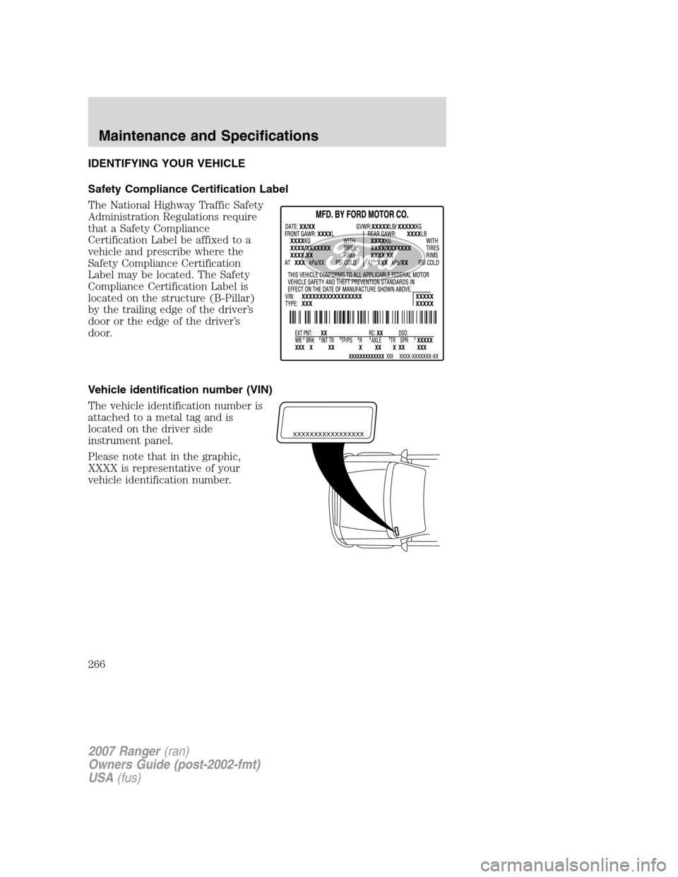 FORD RANGER 2007 2.G Repair Manual IDENTIFYING YOUR VEHICLE
Safety Compliance Certification Label
The National Highway Traffic Safety
Administration Regulations require
that a Safety Compliance
Certification Label be affixed to a
vehic