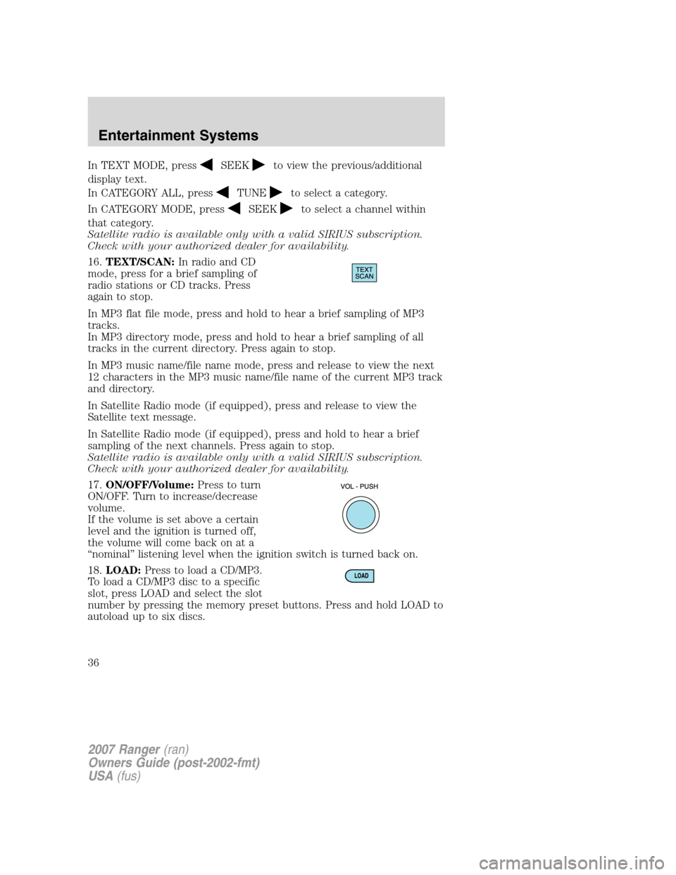 FORD RANGER 2007 2.G Owners Guide
In TEXT MODE, pressSEEKto view the previous/additional
display text.
In CATEGORY ALL, press
TUNEto select a category.
In CATEGORY MODE, press
SEEKto select a channel within
that category.
Satellite r FORD RANGER 2007 2.G Owners Guide
In TEXT MODE, pressSEEKto view the previous/additional
display text.
In CATEGORY ALL, press
TUNEto select a category.
In CATEGORY MODE, press
SEEKto select a channel within
that category.
Satellite r