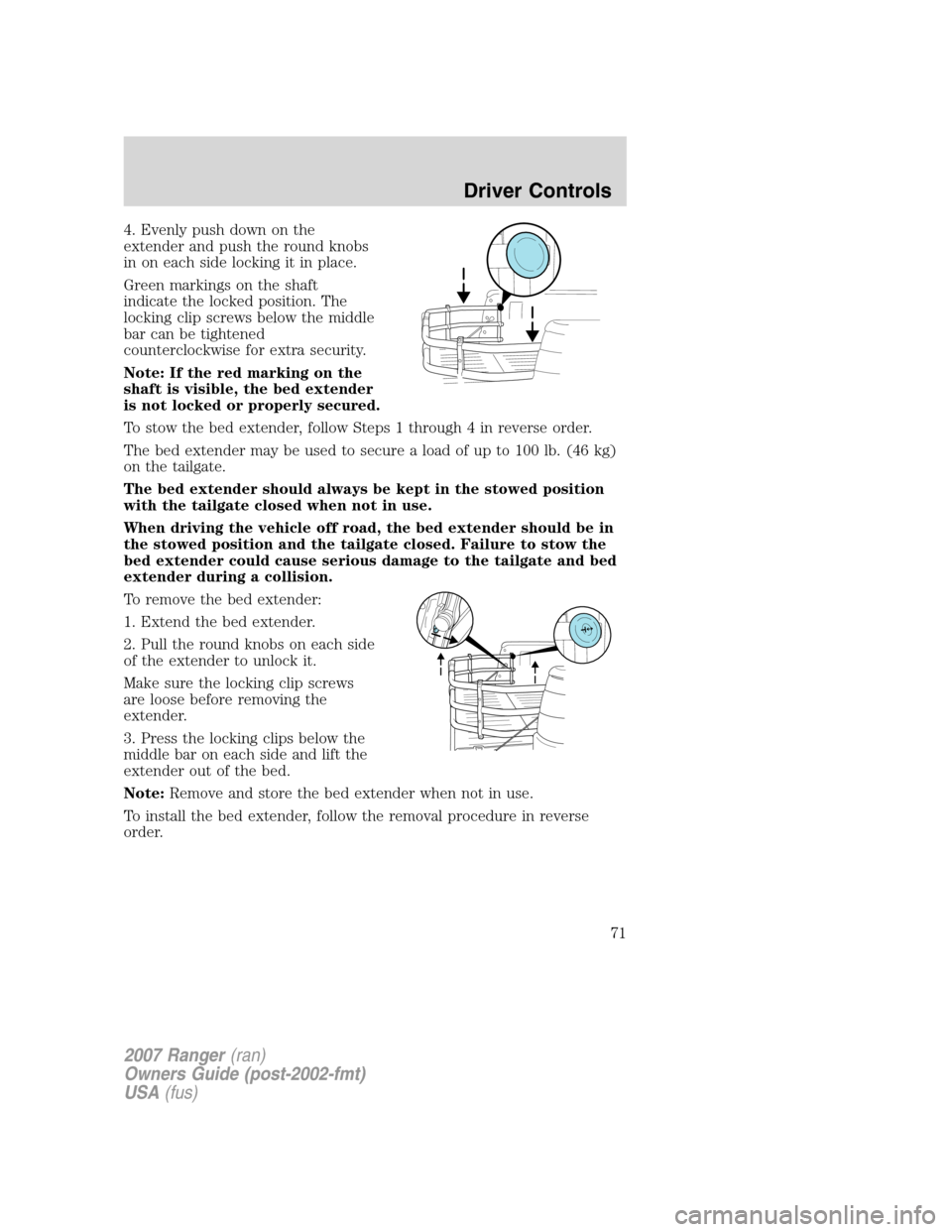 FORD RANGER 2007 2.G Owners Manual 4. Evenly push down on the
extender and push the round knobs
in on each side locking it in place.
Green markings on the shaft
indicate the locked position. The
locking clip screws below the middle
bar