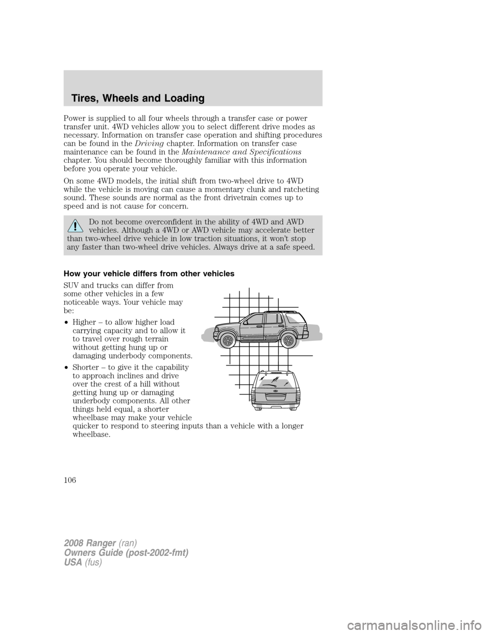 FORD RANGER 2008 2.G Owners Manual Power is supplied to all four wheels through a transfer case or power
transfer unit. 4WD vehicles allow you to select different drive modes as
necessary. Information on transfer case operation and shi FORD RANGER 2008 2.G Owners Manual Power is supplied to all four wheels through a transfer case or power
transfer unit. 4WD vehicles allow you to select different drive modes as
necessary. Information on transfer case operation and shi