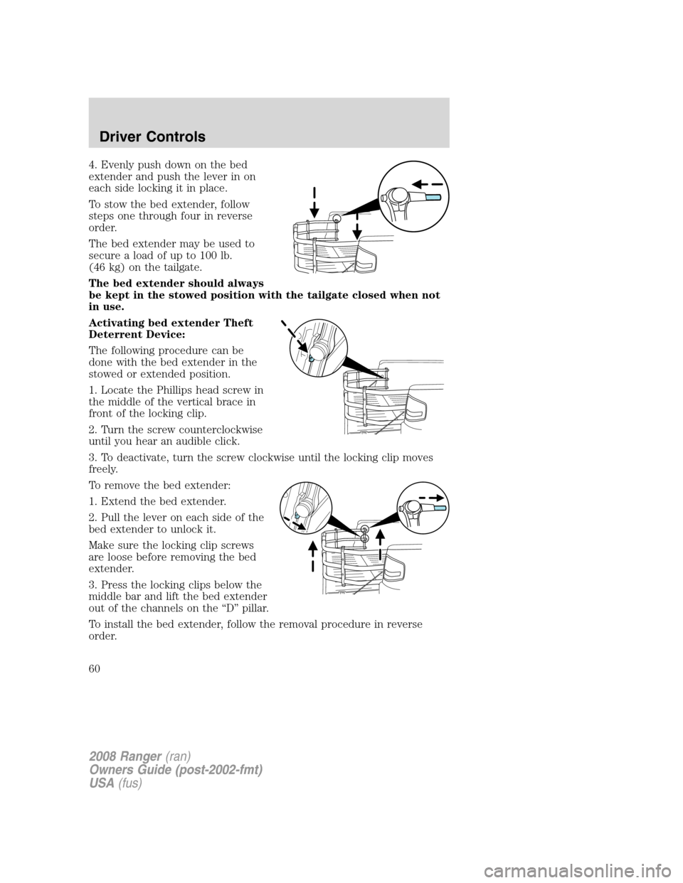 FORD RANGER 2008 2.G Workshop Manual 4. Evenly push down on the bed
extender and push the lever in on
each side locking it in place.
To stow the bed extender, follow
steps one through four in reverse
order.
The bed extender may be used t FORD RANGER 2008 2.G Workshop Manual 4. Evenly push down on the bed
extender and push the lever in on
each side locking it in place.
To stow the bed extender, follow
steps one through four in reverse
order.
The bed extender may be used t