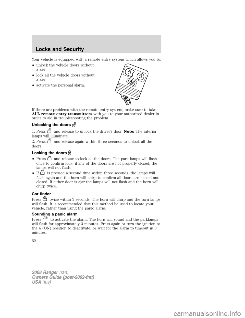 FORD RANGER 2008 2.G Repair Manual Your vehicle is equipped with a remote entry system which allows you to:
•unlock the vehicle doors without
a key.
•lock all the vehicle doors without
a key.
•activate the personal alarm.
If ther FORD RANGER 2008 2.G Repair Manual Your vehicle is equipped with a remote entry system which allows you to:
•unlock the vehicle doors without
a key.
•lock all the vehicle doors without
a key.
•activate the personal alarm.
If ther