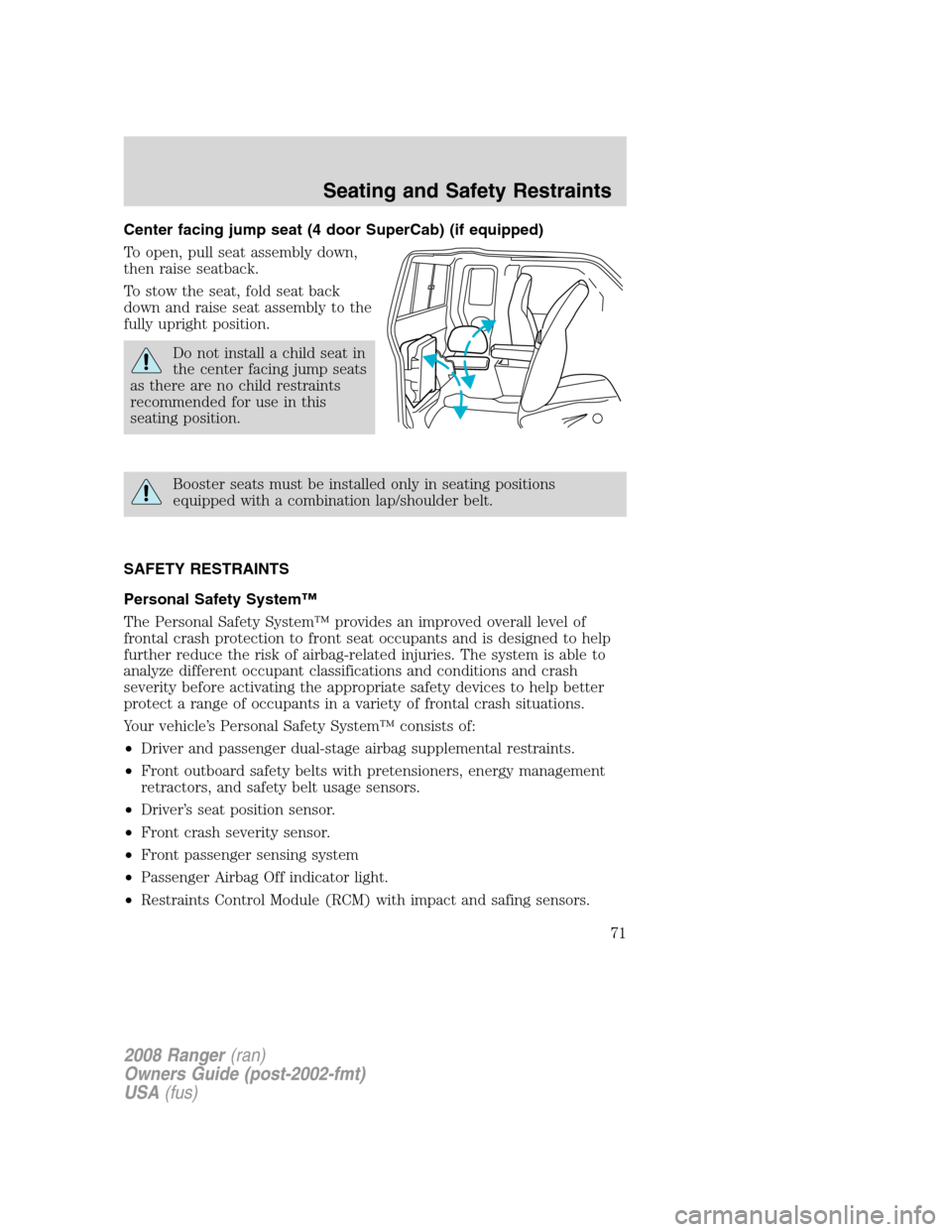 FORD RANGER 2008 2.G Owners Manual Center facing jump seat (4 door SuperCab) (if equipped)
To open, pull seat assembly down,
then raise seatback.
To stow the seat, fold seat back
down and raise seat assembly to the
fully upright positi FORD RANGER 2008 2.G Owners Manual Center facing jump seat (4 door SuperCab) (if equipped)
To open, pull seat assembly down,
then raise seatback.
To stow the seat, fold seat back
down and raise seat assembly to the
fully upright positi