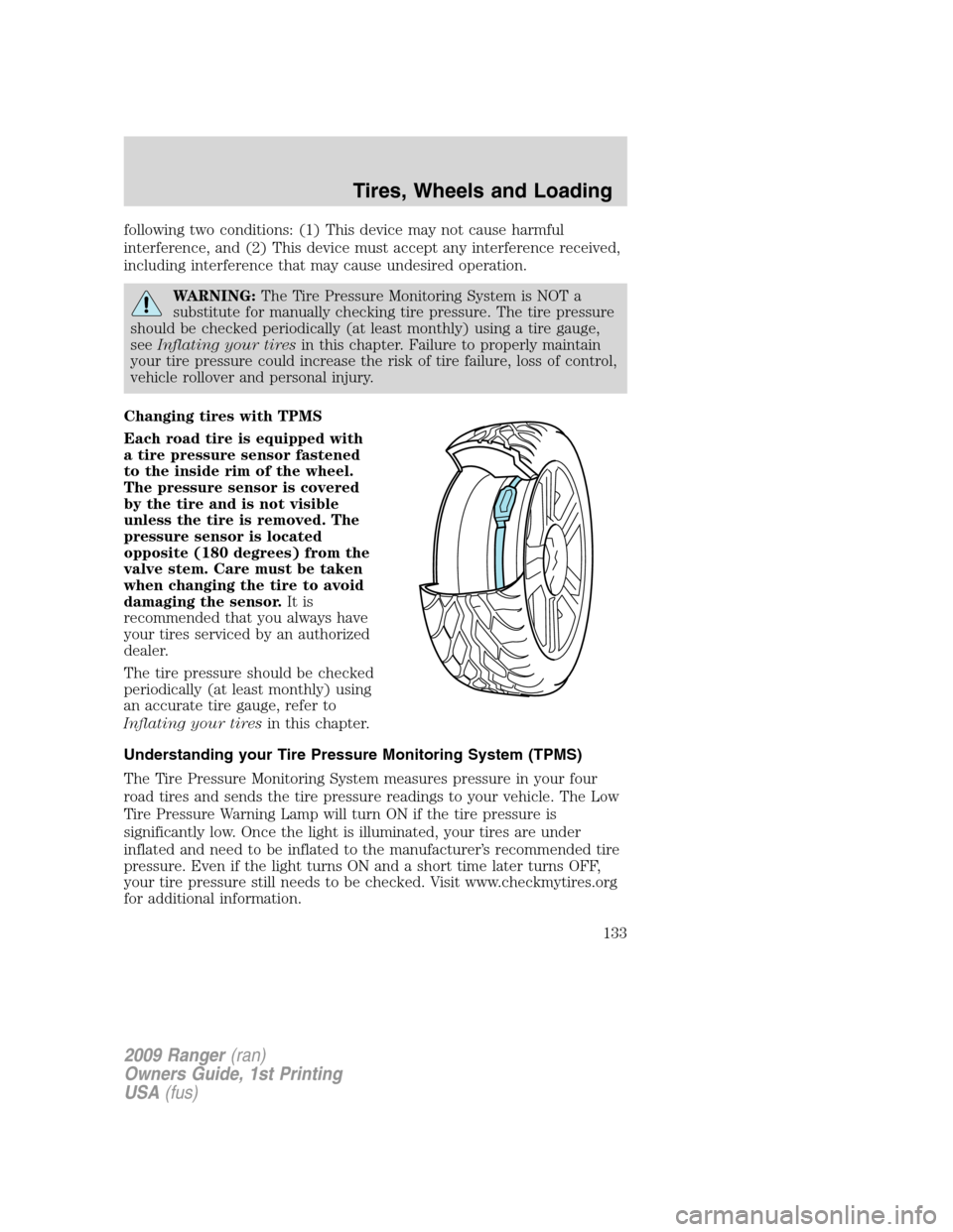 FORD RANGER 2009 2.G Owners Manual following two conditions: (1) This device may not cause harmful
interference, and (2) This device must accept any interference received,
including interference that may cause undesired operation.
WARN