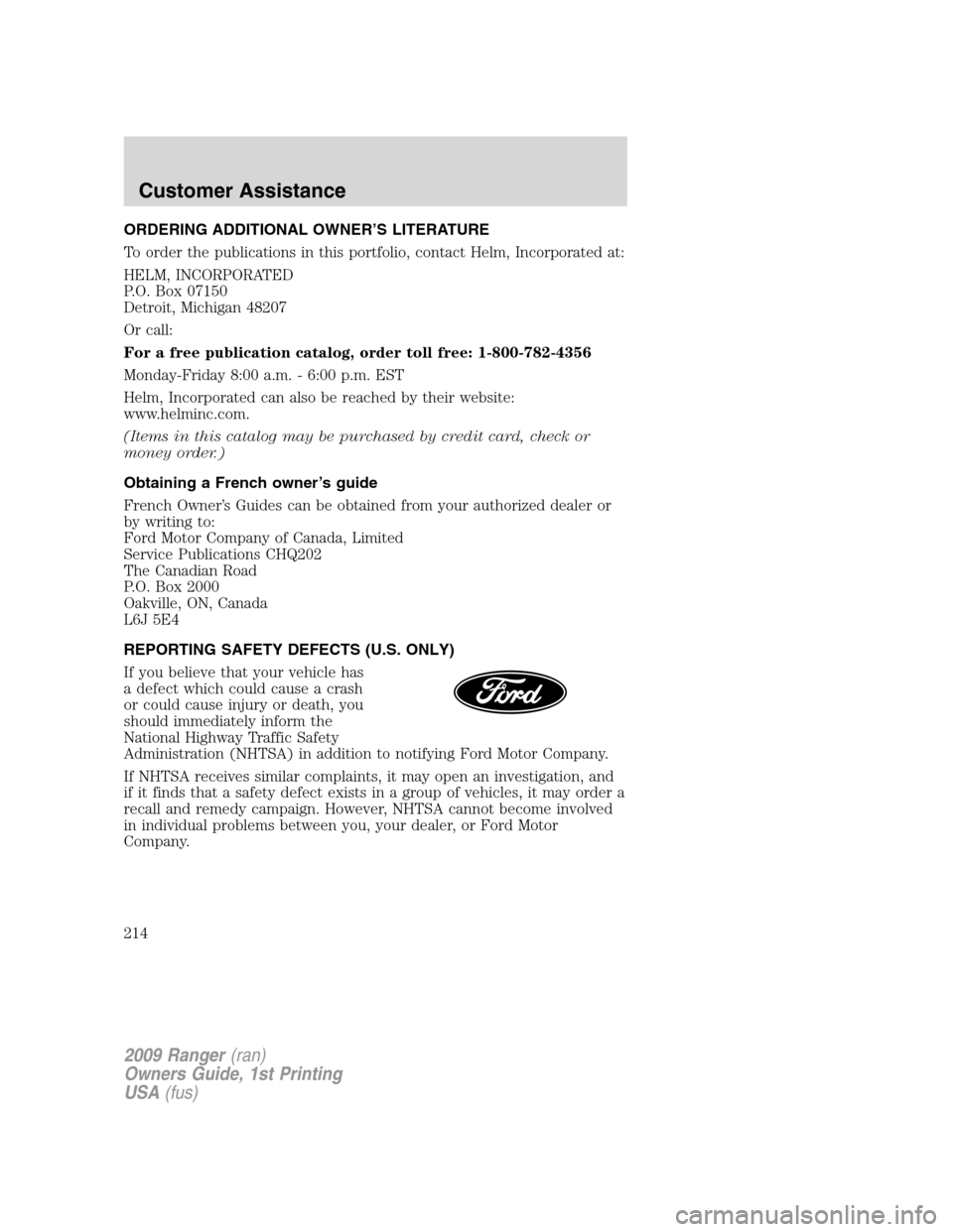 FORD RANGER 2009 2.G Owners Manual ORDERING ADDITIONAL OWNER’S LITERATURE
To order the publications in this portfolio, contact Helm, Incorporated at:
HELM, INCORPORATED
P.O. Box 07150
Detroit, Michigan 48207
Or call:
For a free publi FORD RANGER 2009 2.G Owners Manual ORDERING ADDITIONAL OWNER’S LITERATURE
To order the publications in this portfolio, contact Helm, Incorporated at:
HELM, INCORPORATED
P.O. Box 07150
Detroit, Michigan 48207
Or call:
For a free publi