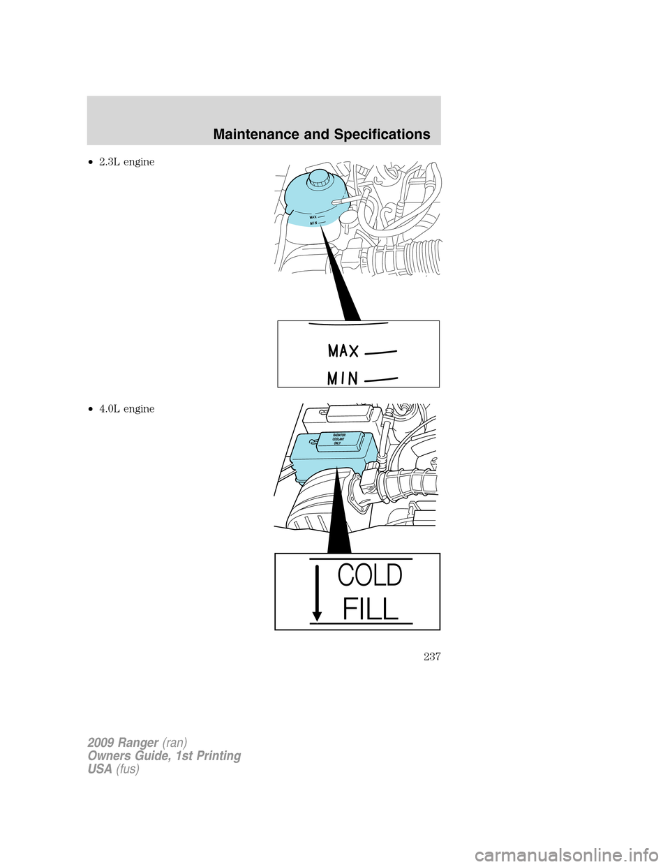 FORD RANGER 2009 2.G Owners Guide •2.3L engine
•4.0L engine
2009 Ranger(ran)
Owners Guide, 1st Printing
USA(fus)
Maintenance and Specifications
237 