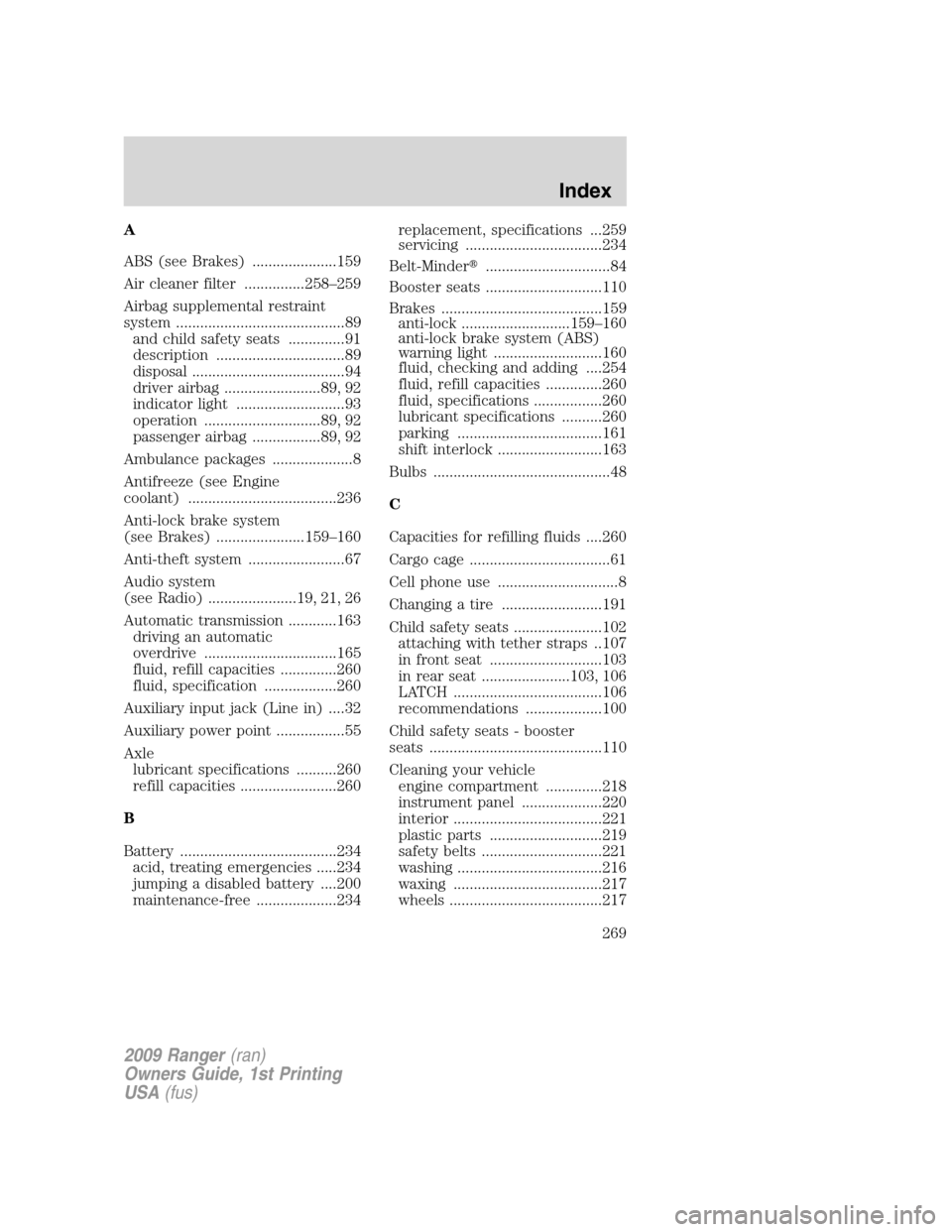 FORD RANGER 2009 2.G Repair Manual A
ABS (see Brakes) .....................159
Air cleaner filter ...............258–259
Airbag supplemental restraint
system ..........................................89
and child safety seats .......