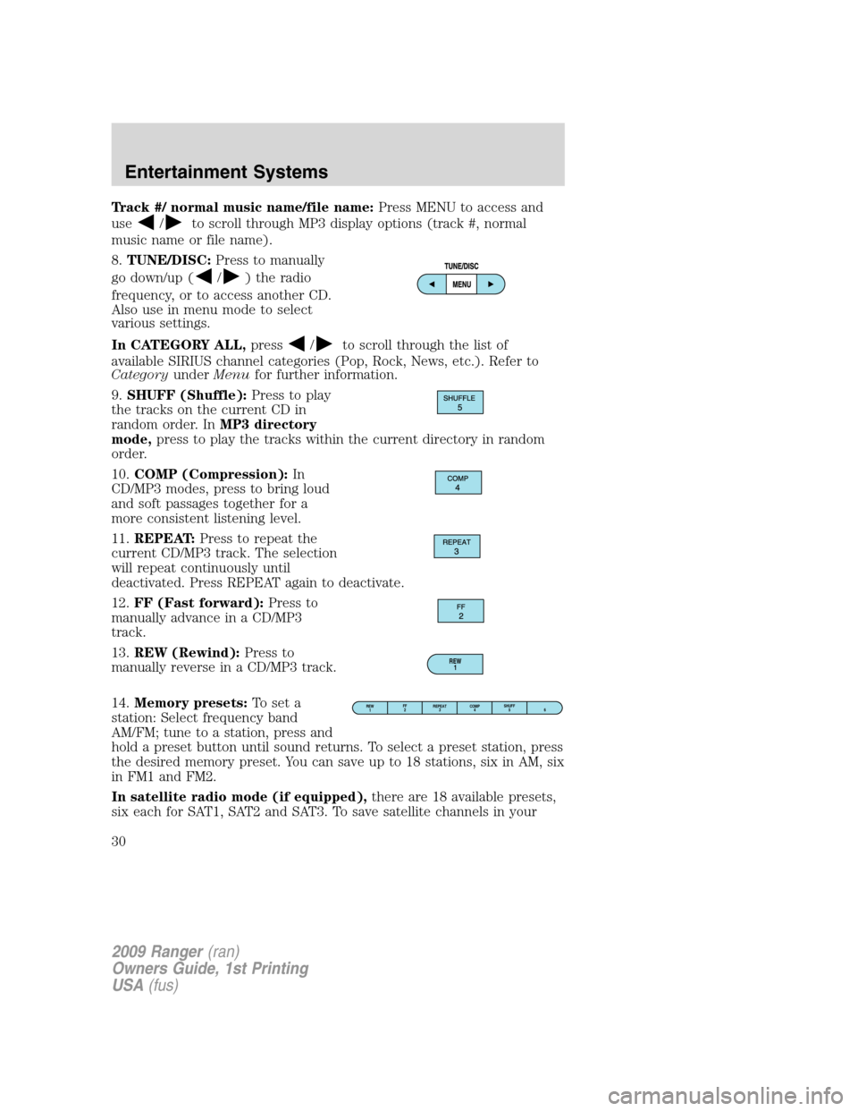 FORD RANGER 2009 2.G Owners Manual Track #/ normal music name/file name:Press MENU to access and
use
/to scroll through MP3 display options (track #, normal
music name or file name).
8.TUNE/DISC:Press to manually
go down/up (
/) the ra FORD RANGER 2009 2.G Owners Manual Track #/ normal music name/file name:Press MENU to access and
use
/to scroll through MP3 display options (track #, normal
music name or file name).
8.TUNE/DISC:Press to manually
go down/up (
/) the ra