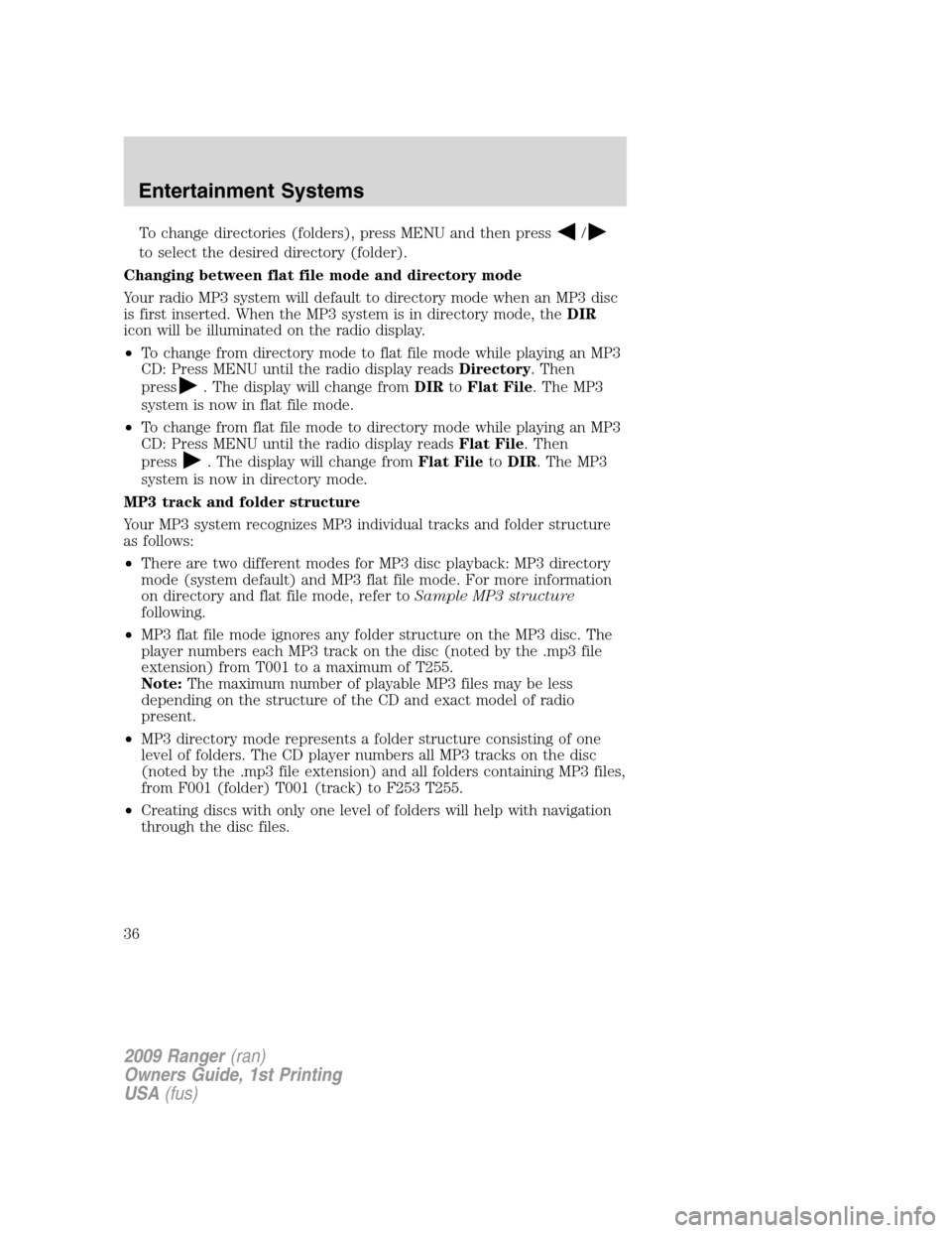 FORD RANGER 2009 2.G Owners Guide To change directories (folders), press MENU and then press/
to select the desired directory (folder).
Changing between flat file mode and directory mode
Your radio MP3 system will default to directory FORD RANGER 2009 2.G Owners Guide To change directories (folders), press MENU and then press/
to select the desired directory (folder).
Changing between flat file mode and directory mode
Your radio MP3 system will default to directory