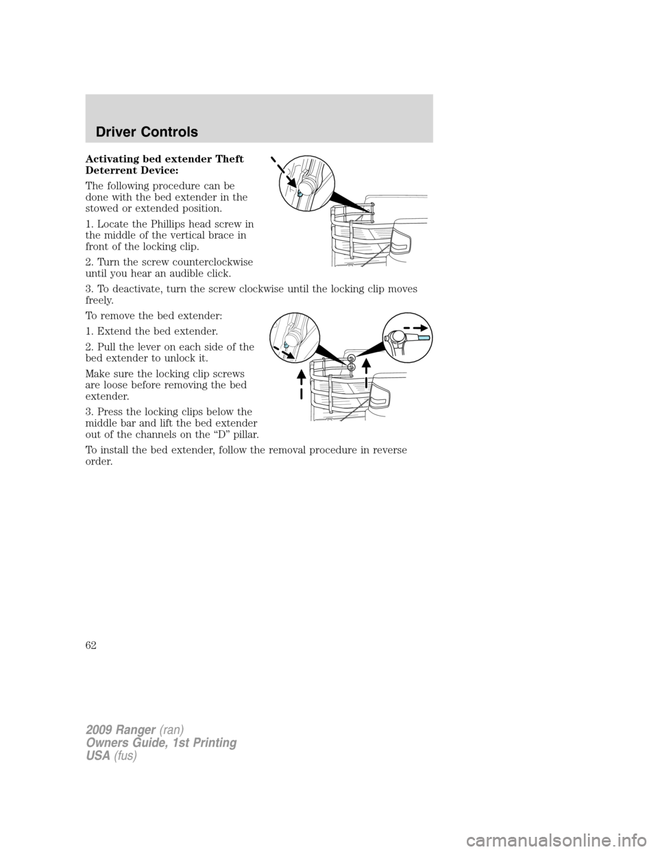 FORD RANGER 2009 2.G Repair Manual Activating bed extender Theft
Deterrent Device:
The following procedure can be
done with the bed extender in the
stowed or extended position.
1. Locate the Phillips head screw in
the middle of the ver FORD RANGER 2009 2.G Repair Manual Activating bed extender Theft
Deterrent Device:
The following procedure can be
done with the bed extender in the
stowed or extended position.
1. Locate the Phillips head screw in
the middle of the ver