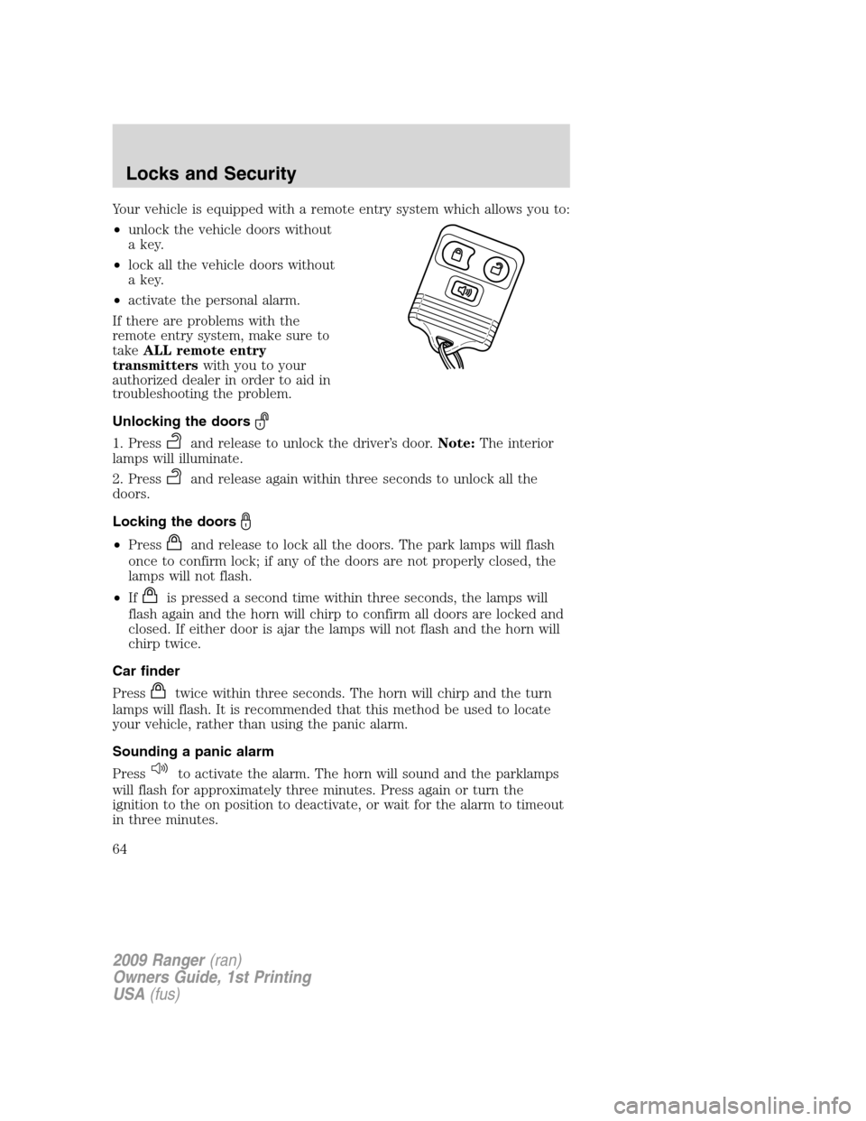 FORD RANGER 2009 2.G Repair Manual Your vehicle is equipped with a remote entry system which allows you to:
•unlock the vehicle doors without
a key.
•lock all the vehicle doors without
a key.
•activate the personal alarm.
If ther FORD RANGER 2009 2.G Repair Manual Your vehicle is equipped with a remote entry system which allows you to:
•unlock the vehicle doors without
a key.
•lock all the vehicle doors without
a key.
•activate the personal alarm.
If ther