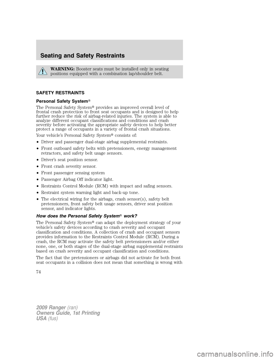FORD RANGER 2009 2.G Manual PDF WARNING:Booster seats must be installed only in seating
positions equipped with a combination lap/shoulder belt.
SAFETY RESTRAINTS
Personal Safety System
The Personal Safety Systemprovides an improv