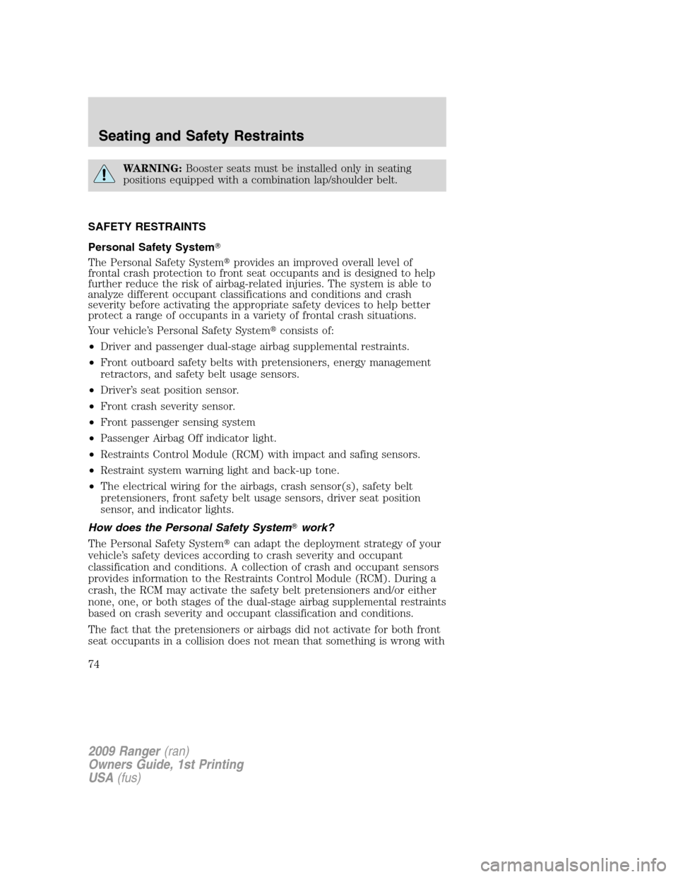 FORD RANGER 2009 2.G Owners Manual WARNING:Booster seats must be installed only in seating
positions equipped with a combination lap/shoulder belt.
SAFETY RESTRAINTS
Personal Safety System
The Personal Safety Systemprovides an improv