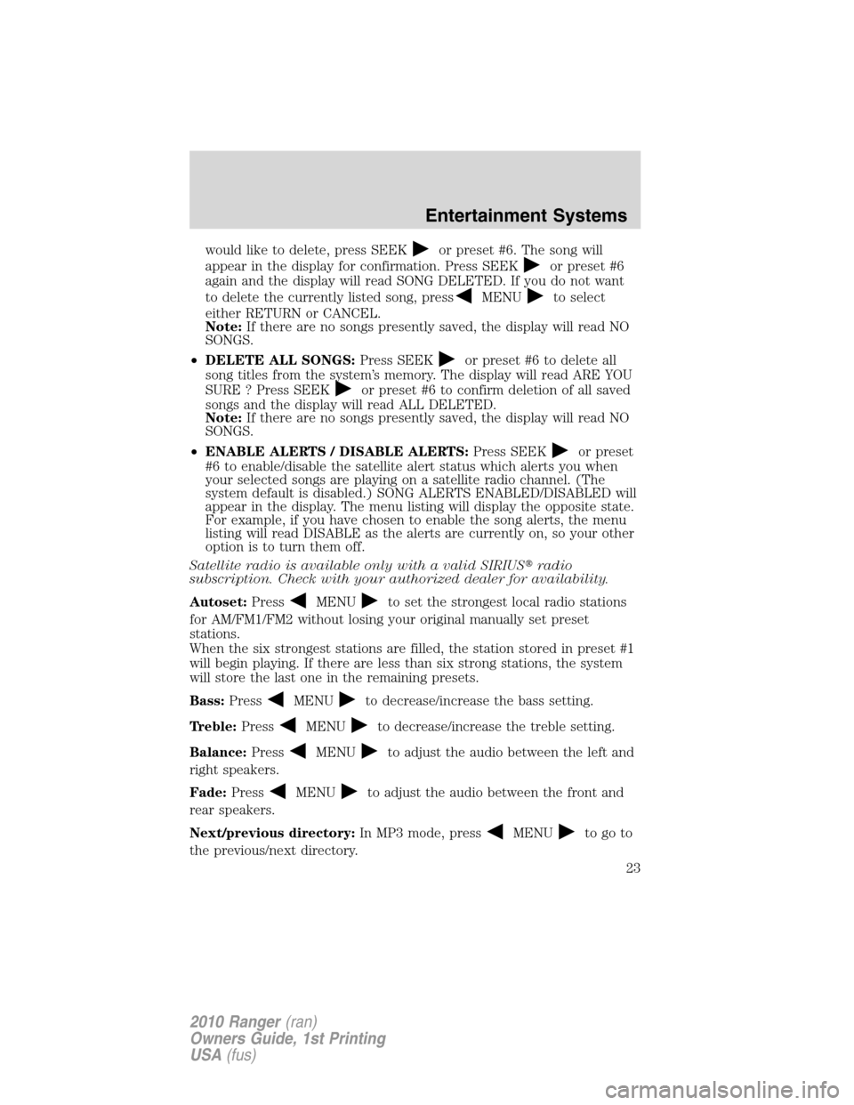 FORD RANGER 2010 2.G Owners Manual would like to delete, press SEEKor preset #6. The song will
appear in the display for confirmation. Press SEEK
or preset #6
again and the display will read SONG DELETED. If you do not want
to delete t