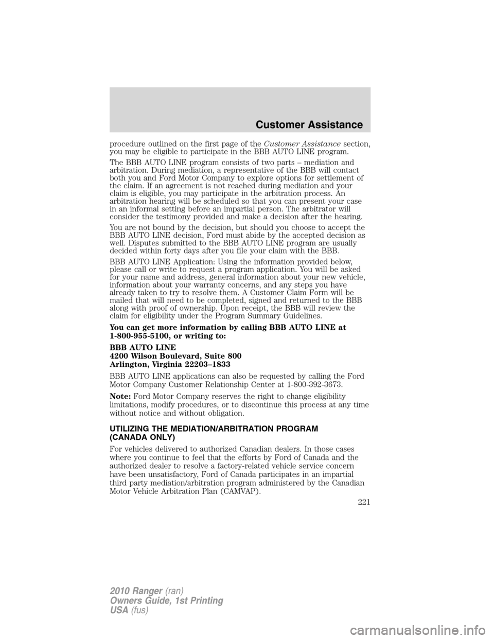 FORD RANGER 2010 2.G Owners Manual procedure outlined on the first page of theCustomer Assistancesection,
you may be eligible to participate in the BBB AUTO LINE program.
The BBB AUTO LINE program consists of two parts – mediation an