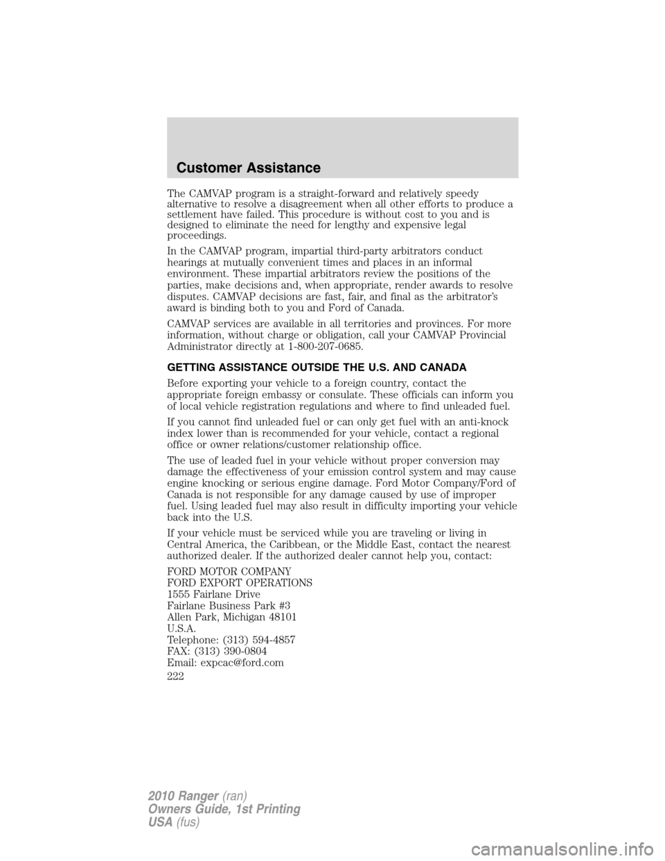 FORD RANGER 2010 2.G Owners Manual The CAMVAP program is a straight-forward and relatively speedy
alternative to resolve a disagreement when all other efforts to produce a
settlement have failed. This procedure is without cost to you a