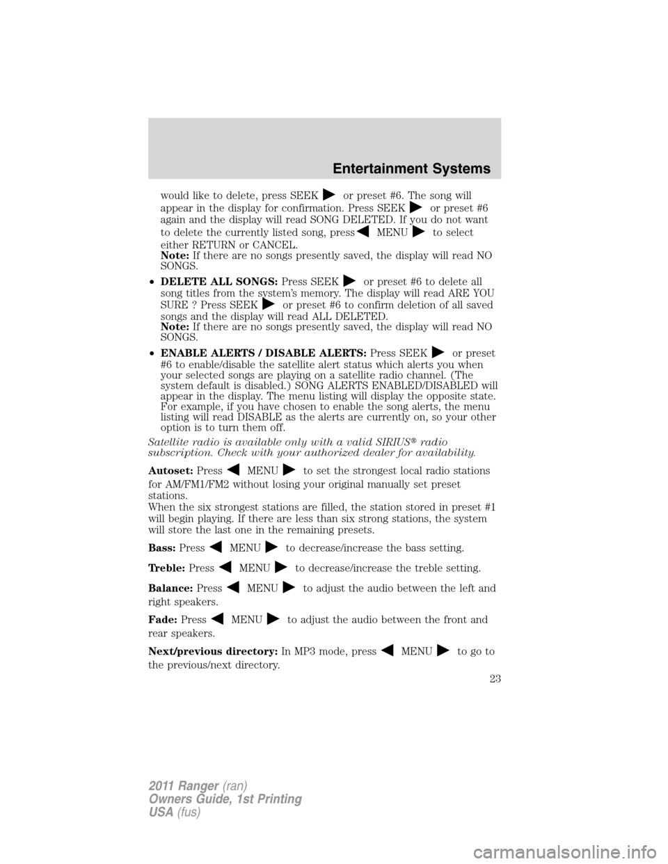 FORD RANGER 2011 2.G Owners Manual would like to delete, press SEEKor preset #6. The song will
appear in the display for confirmation. Press SEEK
or preset #6
again and the display will read SONG DELETED. If you do not want
to delete t