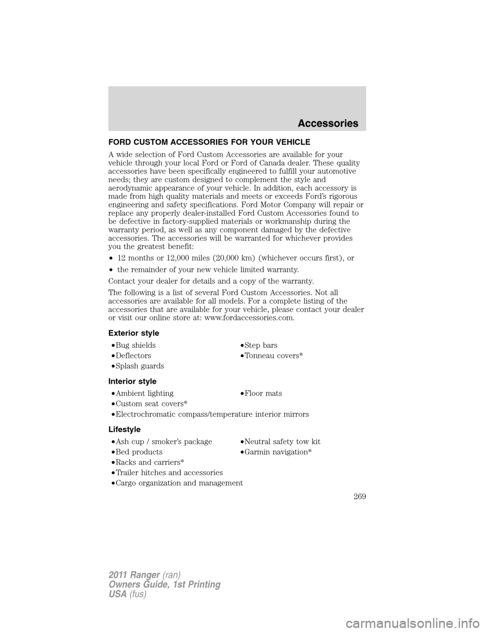 FORD RANGER 2011 2.G Owners Manual FORD CUSTOM ACCESSORIES FOR YOUR VEHICLE
A wide selection of Ford Custom Accessories are available for your
vehicle through your local Ford or Ford of Canada dealer. These quality
accessories have bee
