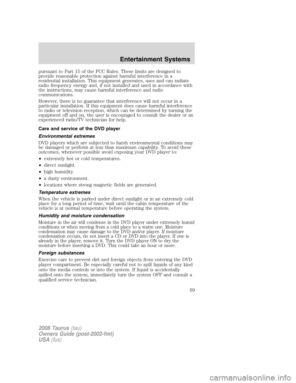 FORD TAURUS 2008 5.G Repair Manual pursuant to Part 15 of the FCC Rules. These limits are designed to
provide reasonable protection against harmful interference in a
residential installation. This equipment generates, uses and can radi FORD TAURUS 2008 5.G Repair Manual pursuant to Part 15 of the FCC Rules. These limits are designed to
provide reasonable protection against harmful interference in a
residential installation. This equipment generates, uses and can radi
