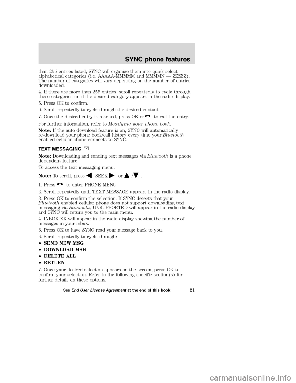 FORD TAURUS 2008 5.G SYNC Supplement Manual than 255 entries listed, SYNC will organize them into quick select
alphabetical categories (i.e. AAAAA-MMMMM and MMMMN — ZZZZZ).
The number of categories will vary depending on the number of entries