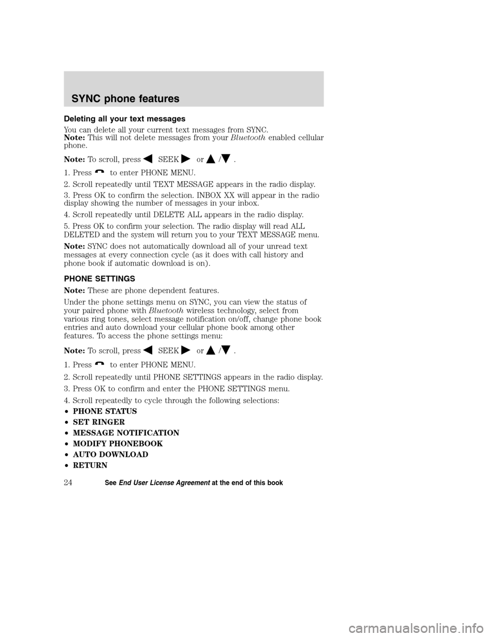 FORD TAURUS 2008 5.G SYNC Supplement Manual Deleting all your text messages
You can delete all your current text messages from SYNC.
Note:This will not delete messages from yourBluetoothenabled cellular
phone.
Note:To scroll, press
SEEKor/.
1. FORD TAURUS 2008 5.G SYNC Supplement Manual Deleting all your text messages
You can delete all your current text messages from SYNC.
Note:This will not delete messages from yourBluetoothenabled cellular
phone.
Note:To scroll, press
SEEKor/.
1.