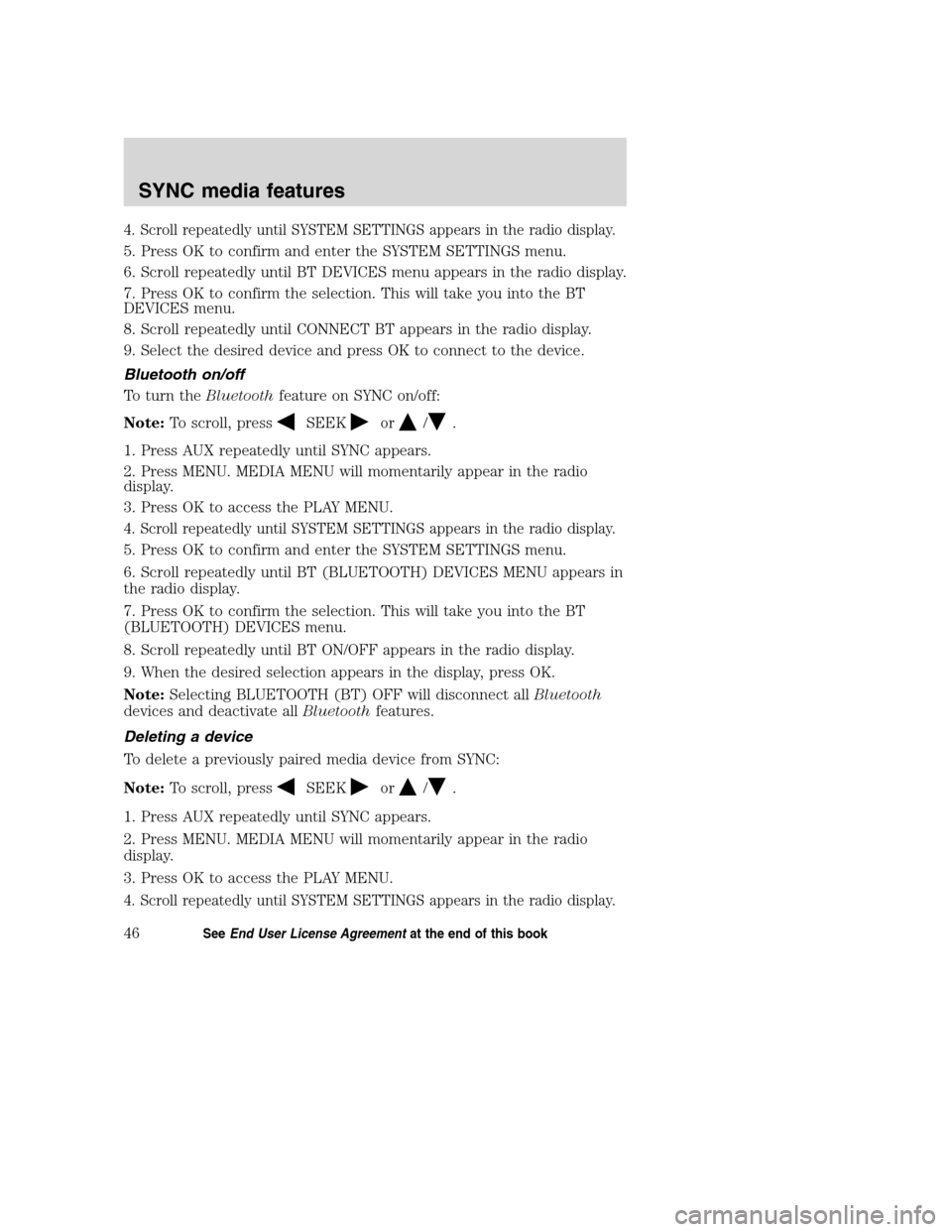 FORD TAURUS 2008 5.G SYNC Supplement Manual 4. Scroll repeatedly until SYSTEM SETTINGS appears in the radio display.
5. Press OK to confirm and enter the SYSTEM SETTINGS menu.
6. Scroll repeatedly until BT DEVICES menu appears in the radio disp FORD TAURUS 2008 5.G SYNC Supplement Manual 4. Scroll repeatedly until SYSTEM SETTINGS appears in the radio display.
5. Press OK to confirm and enter the SYSTEM SETTINGS menu.
6. Scroll repeatedly until BT DEVICES menu appears in the radio disp