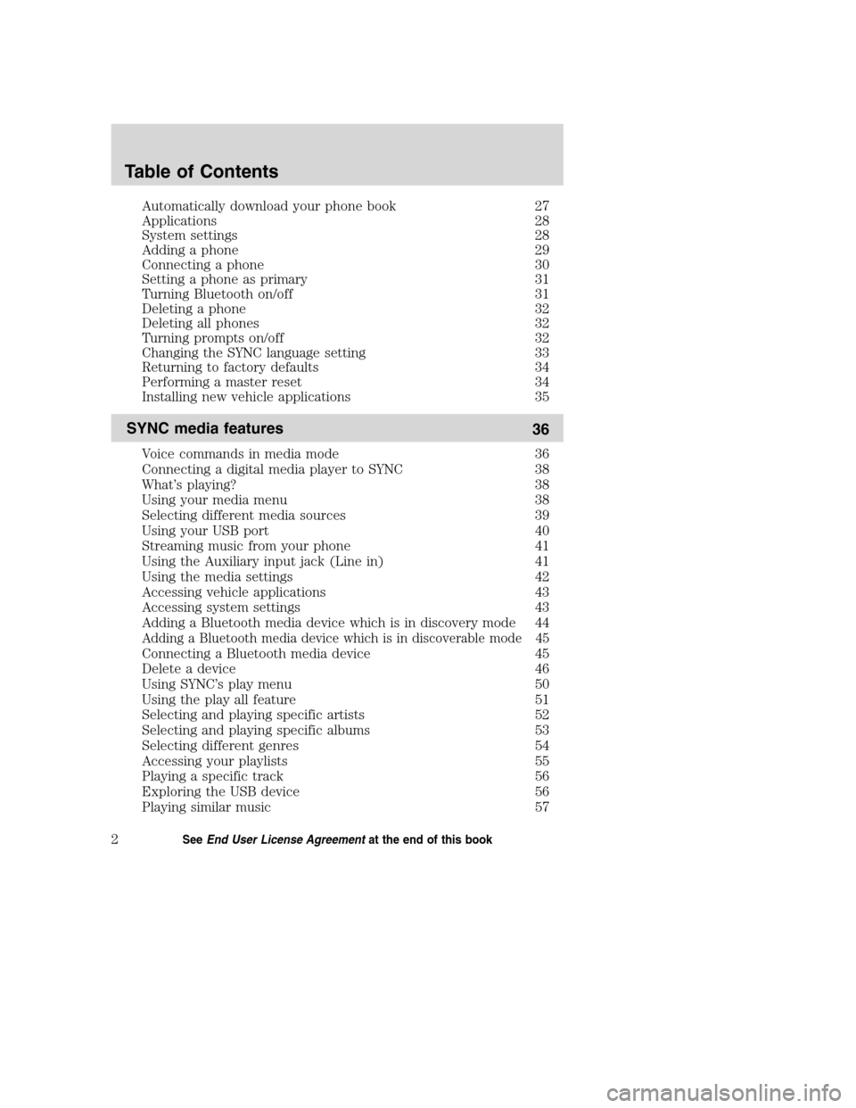 FORD TAURUS 2008 5.G SYNC Supplement Manual Automatically download your phone book 27
Applications 28
System settings 28
Adding a phone 29
Connecting a phone 30
Setting a phone as primary 31
Turning Bluetooth on/off 31
Deleting a phone 32
Delet