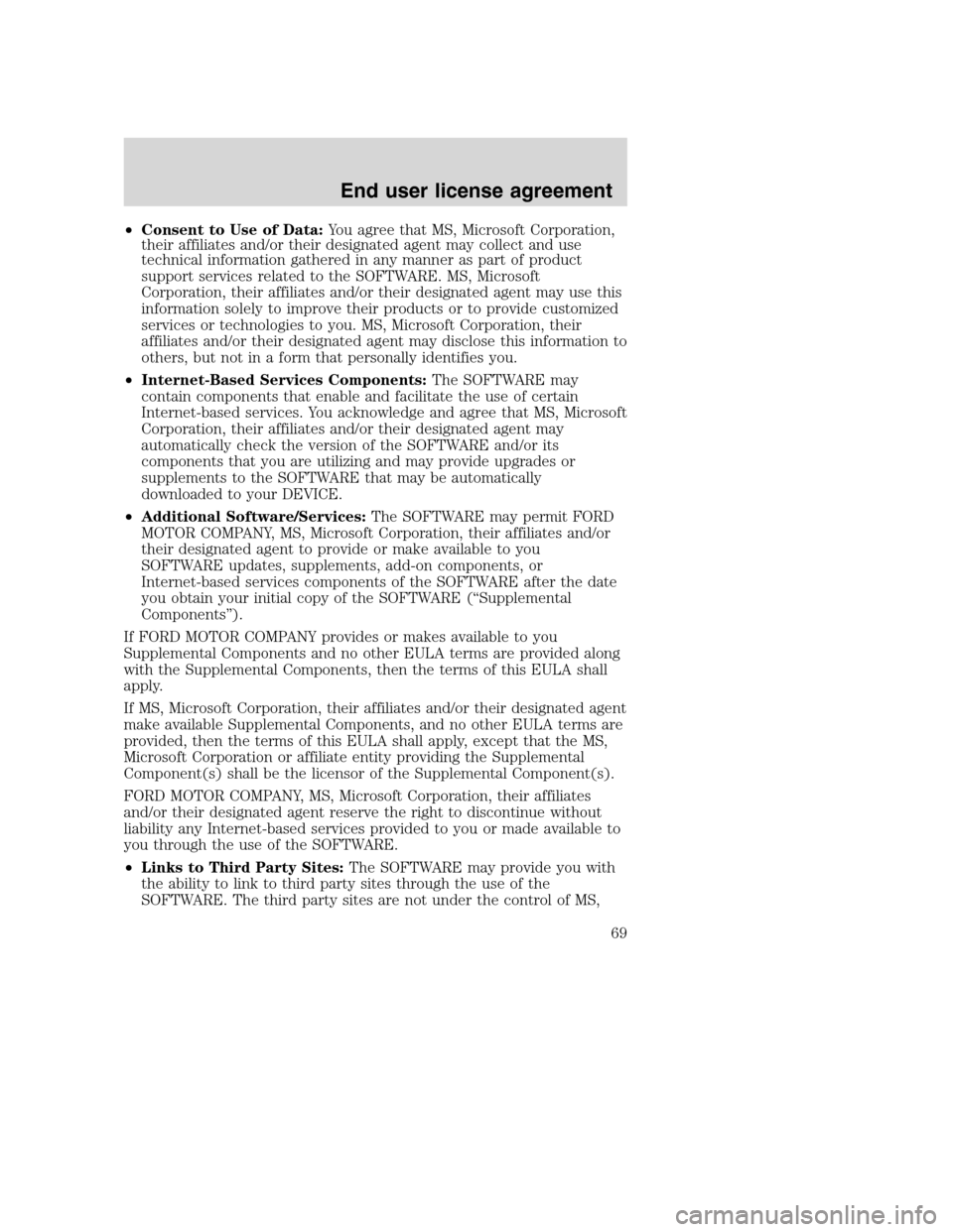 FORD TAURUS 2008 5.G SYNC Supplement Manual •Consent to Use of Data:You agree that MS, Microsoft Corporation,
their affiliates and/or their designated agent may collect and use
technical information gathered in any manner as part of product
s FORD TAURUS 2008 5.G SYNC Supplement Manual •Consent to Use of Data:You agree that MS, Microsoft Corporation,
their affiliates and/or their designated agent may collect and use
technical information gathered in any manner as part of product
s