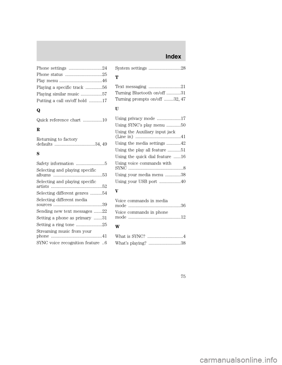 FORD TAURUS 2008 5.G SYNC Supplement Manual Phone settings ............................24
Phone status ...............................25
Play menu ....................................46
Playing a specific track ..............56
Playing similar 