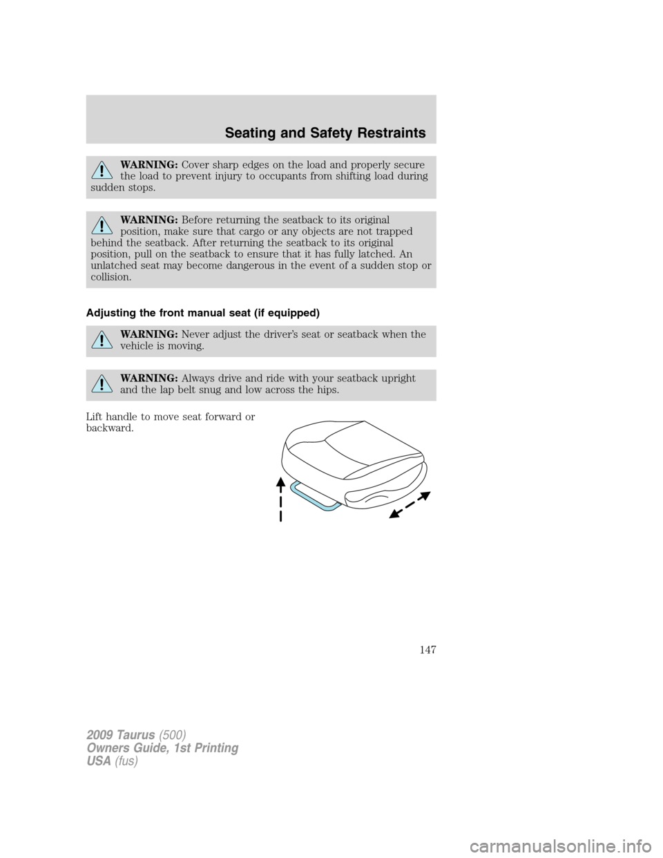 FORD TAURUS 2009 5.G Owners Manual WARNING:Cover sharp edges on the load and properly secure
the load to prevent injury to occupants from shifting load during
sudden stops.
WARNING:Before returning the seatback to its original
position