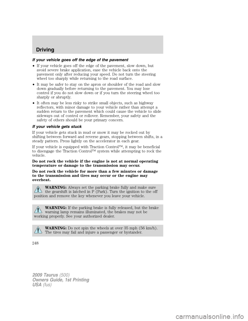 FORD TAURUS 2009 5.G Owners Manual If your vehicle goes off the edge of the pavement
•If your vehicle goes off the edge of the pavement, slow down, but
avoid severe brake application, ease the vehicle back onto the
pavement only afte FORD TAURUS 2009 5.G Owners Manual If your vehicle goes off the edge of the pavement
•If your vehicle goes off the edge of the pavement, slow down, but
avoid severe brake application, ease the vehicle back onto the
pavement only afte