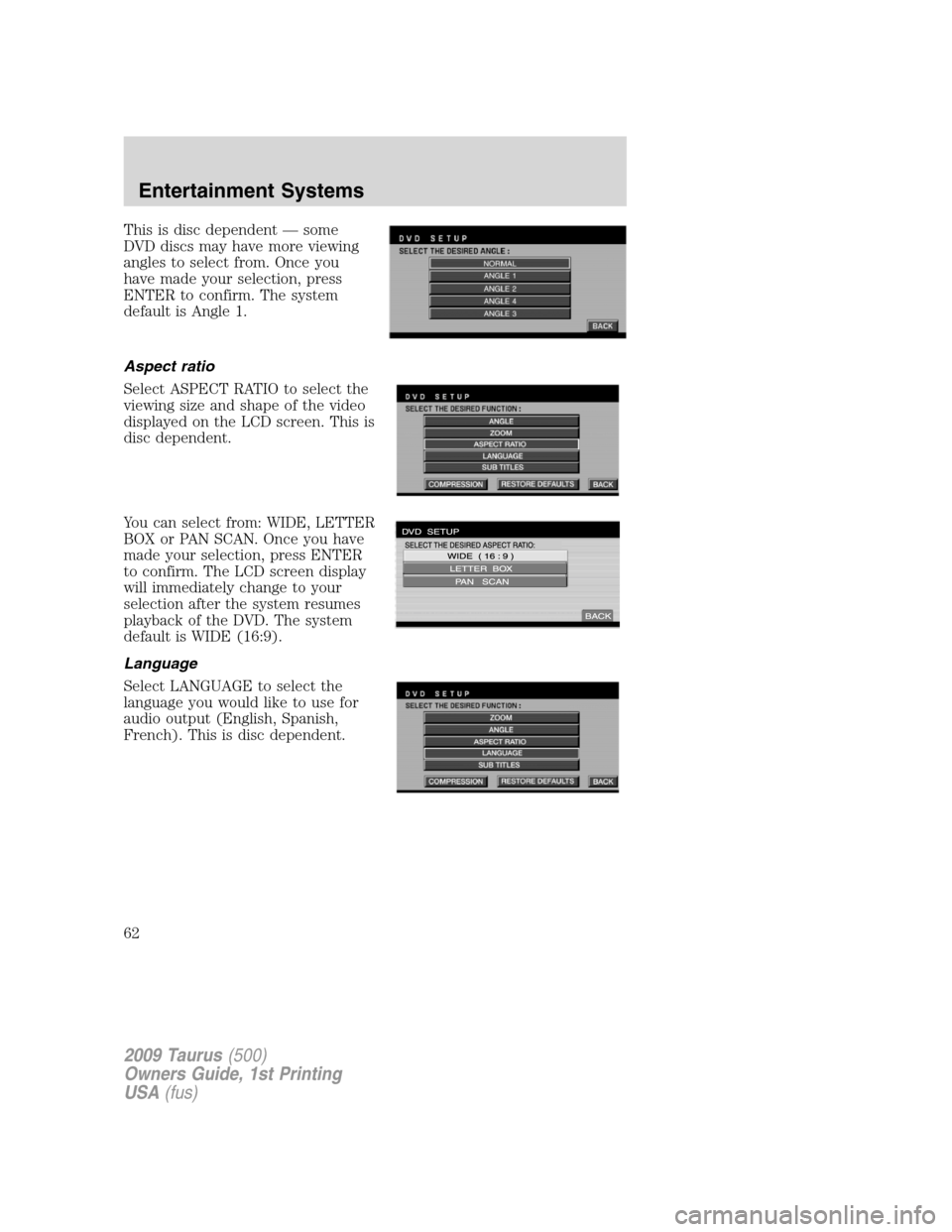 FORD TAURUS 2009 5.G Repair Manual This is disc dependent — some
DVD discs may have more viewing
angles to select from. Once you
have made your selection, press
ENTER to confirm. The system
default is Angle 1.
Aspect ratio
Select ASP