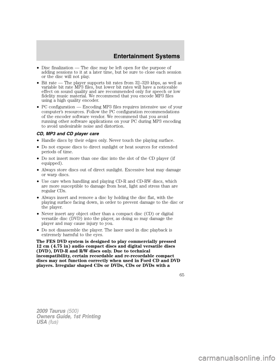 FORD TAURUS 2009 5.G Repair Manual •Disc finalization — The disc may be left open for the purpose of
adding sessions to it at a later time, but be sure to close each session
or the disc will not play.
•Bit rate — The player sup